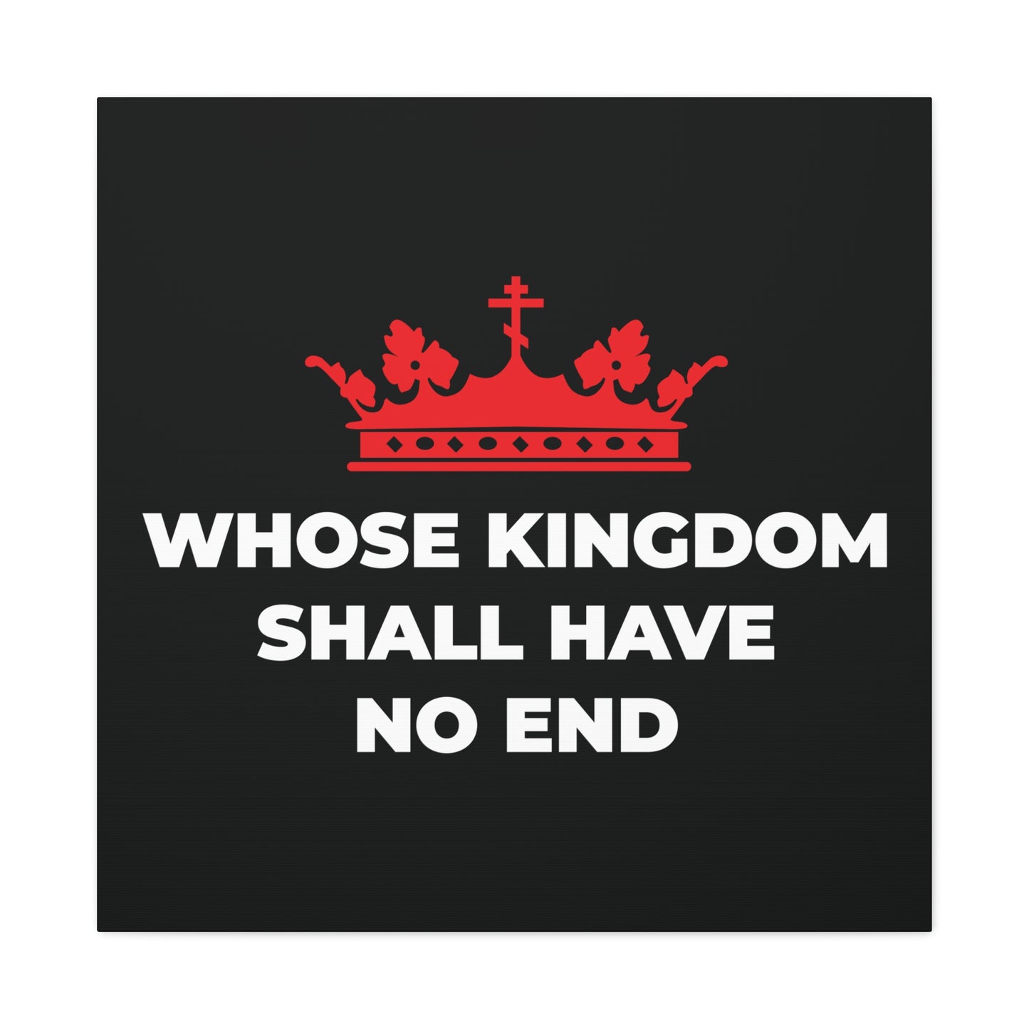 The "Whose Kingdom Shall Have No End" canvas art features a red Orthodox cross crown above the creed's words on black, symbolizing Christ’s eternal reign, inspired by Christian eschatology and the Nicene Creed.