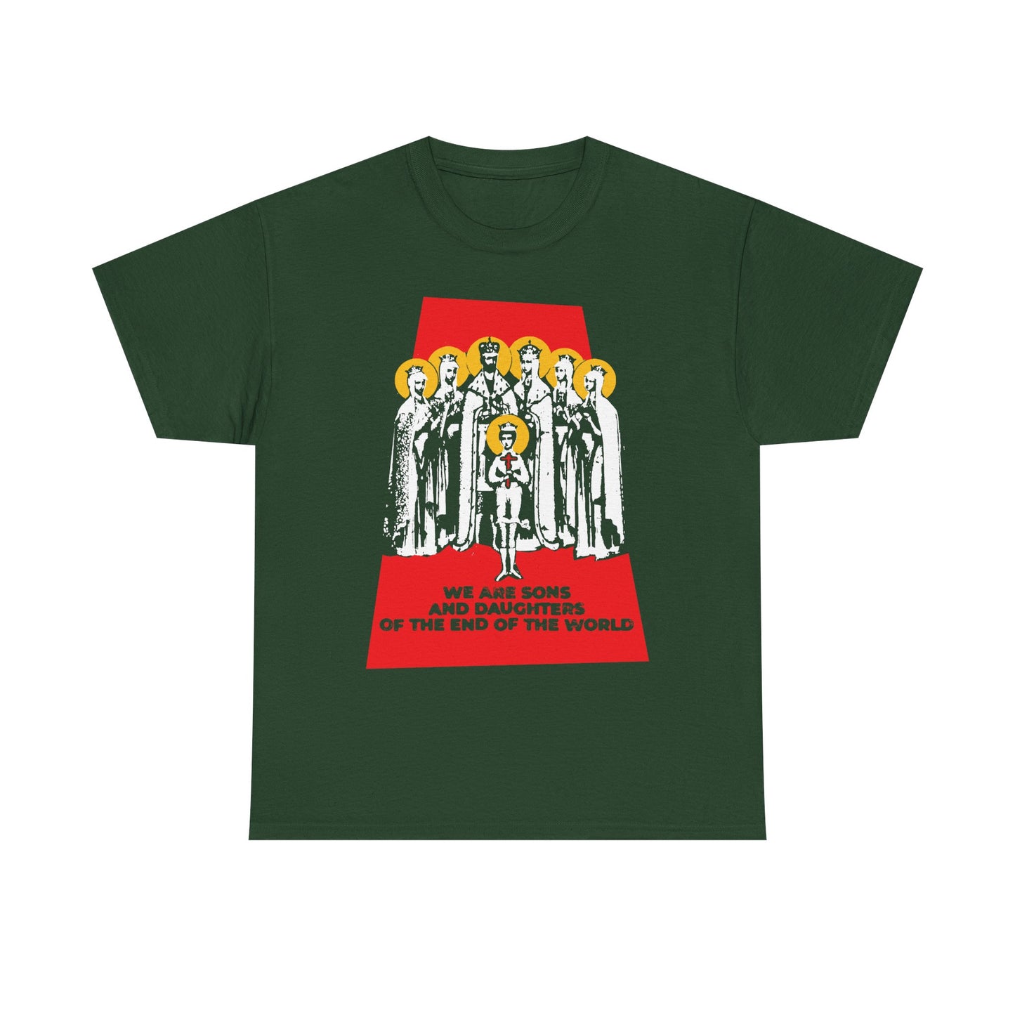 Forest green unisex tee featuring haloed figures and the text: WE ARE SONS AND DAUGHTERS OF THE END OF THE WORLD—a bold expression for those who walk as the Body of Christ in these last days. From the "We Are Sons and Daughters of the End of the World (Royal Martyrs of Russia) | Romanov Saints" collection, this midweight cotton shirt honors Orthodox faith and legacy.