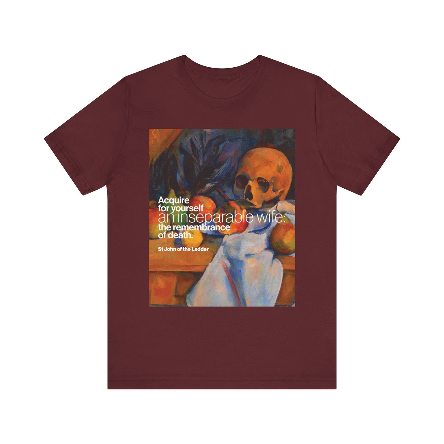 Maroon "Acquire an Inseparable Wife (St John Climacus)" t-shirt with Cezanne’s Still Life w/ Skull. Orthodox Christian unisex lightweight cotton tee.