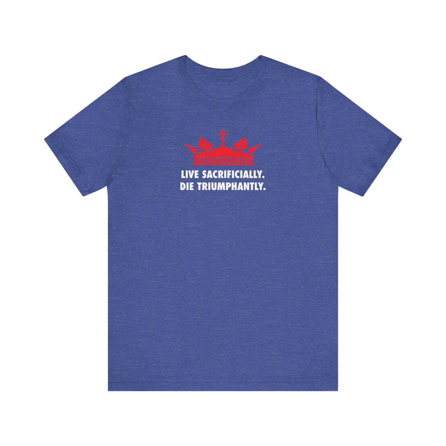 Heather True Royal unisex lightweight cotton t-shirt featuring a red crown and the words "LIVE SACRIFICIALLY. DIE TRIUMPHANTLY." in white text, inspired by the steadfast faith of St. Ignatius, as recorded in his Epistle to the Romans.