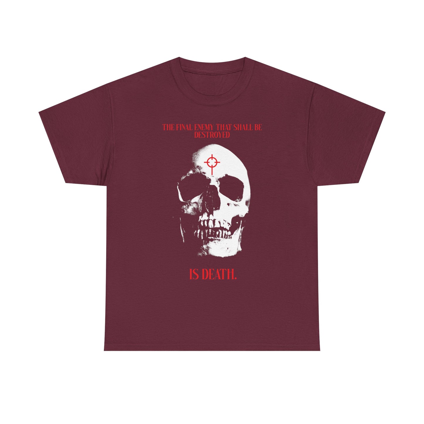 Maroon heavy cotton t-shirt featuring a white skull in cross crosshairs and the text: "The Final Enemy That Shall Be Destroyed is Death" (1 Cor 15:26)—Christian design symbolizing hope of resurrection through faith.