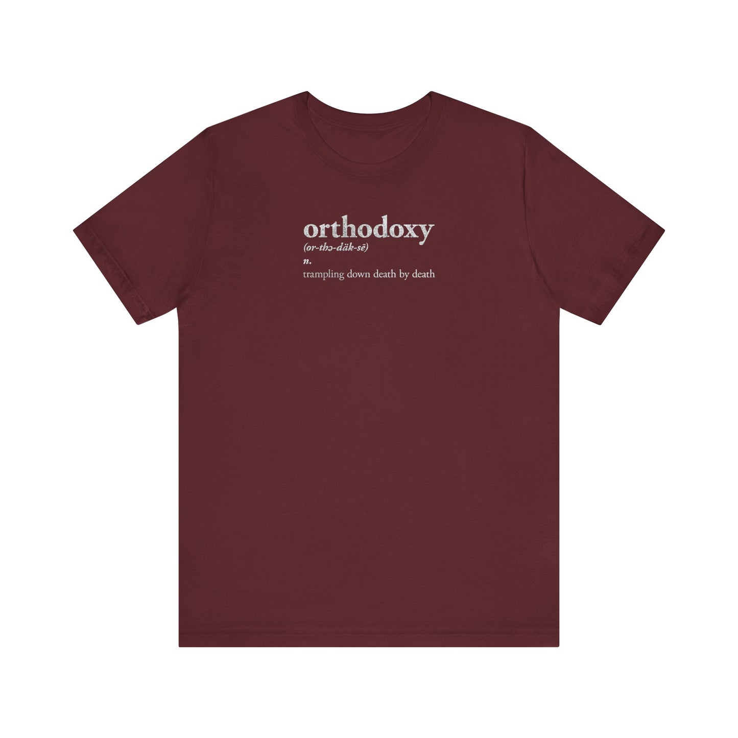 Maroon Orthodoxy Definition lightweight cotton unisex tee, featuring white "orthodoxy" text and the phrase “trampling down death by death” on the front—a design inspired by the triumphant theme of Resurrection Great Vespers and the words of “Lord I Have Cried,” Tone 2.