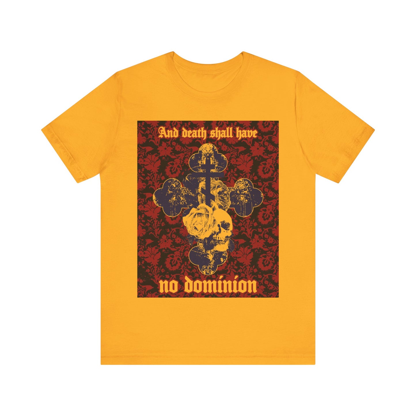 And Death Shall Have No Dominion (Dylan Thomas) | Resurrection | Gothic Style Cross, Skull and Rose on Floral Background | Orthodox Christian T-Shirt-Gold-S-Remembrance of Death