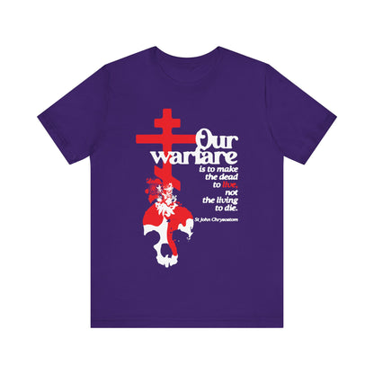 Our Warfare is the Make the Dead to Live (St. John Chrysostom) No. 1 | Orthodox Christian T-Shirt