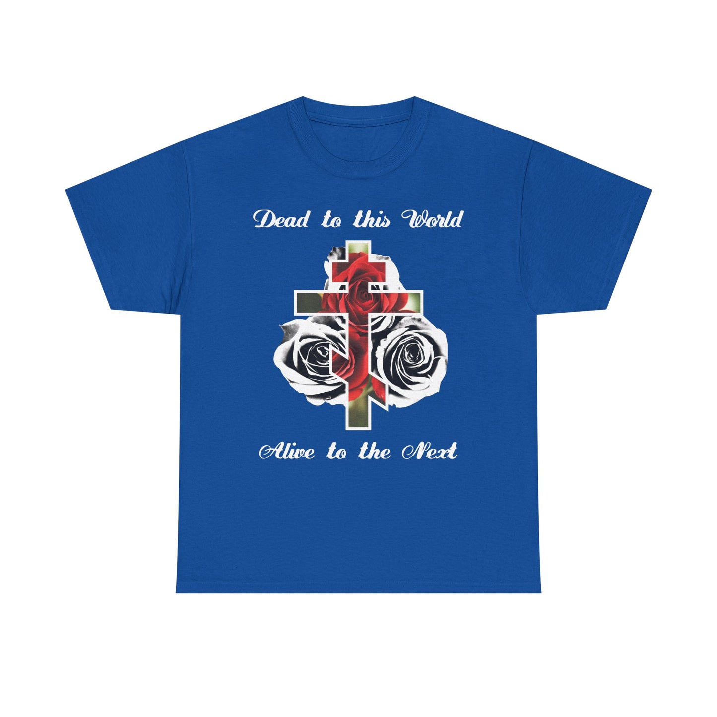 Dead to This World Alive to the Next | The Cross is the Doorway to Heaven | Red Roses, Black & White | Midweight Cotton Unisex Tee