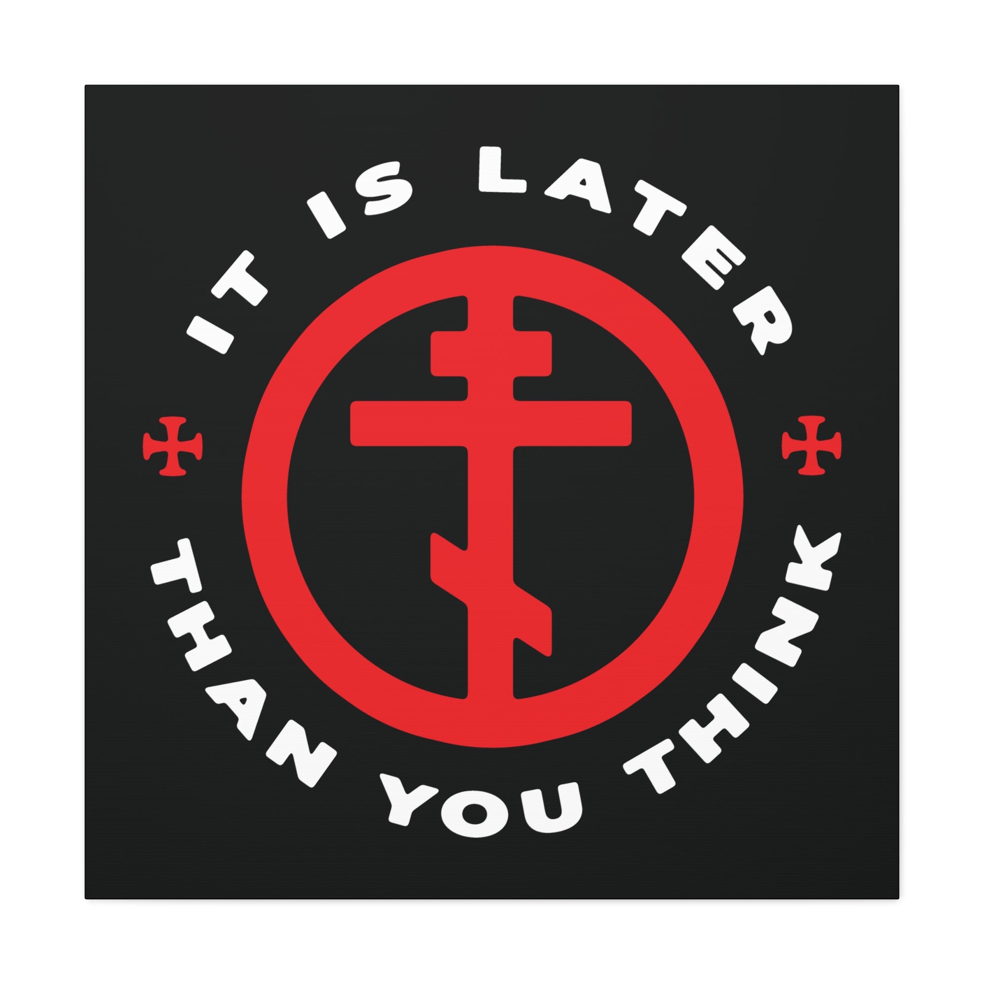 A black wall art piece titled "It Is Later Than You Think" features a red Orthodox cross in a circle with the phrase around it, inspired by Fr Seraphim Rose's call to spiritual vigilance.