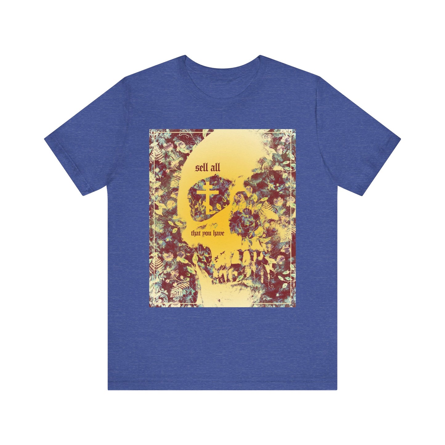 Heather True Royal unisex tee featuring an Orthodox cross, skull, and floral texture with the text "Sell All That You Have" on the front—a striking ascetic aesthetic shirt that reminds you to keep the commandments and seek the kingdom of heaven.