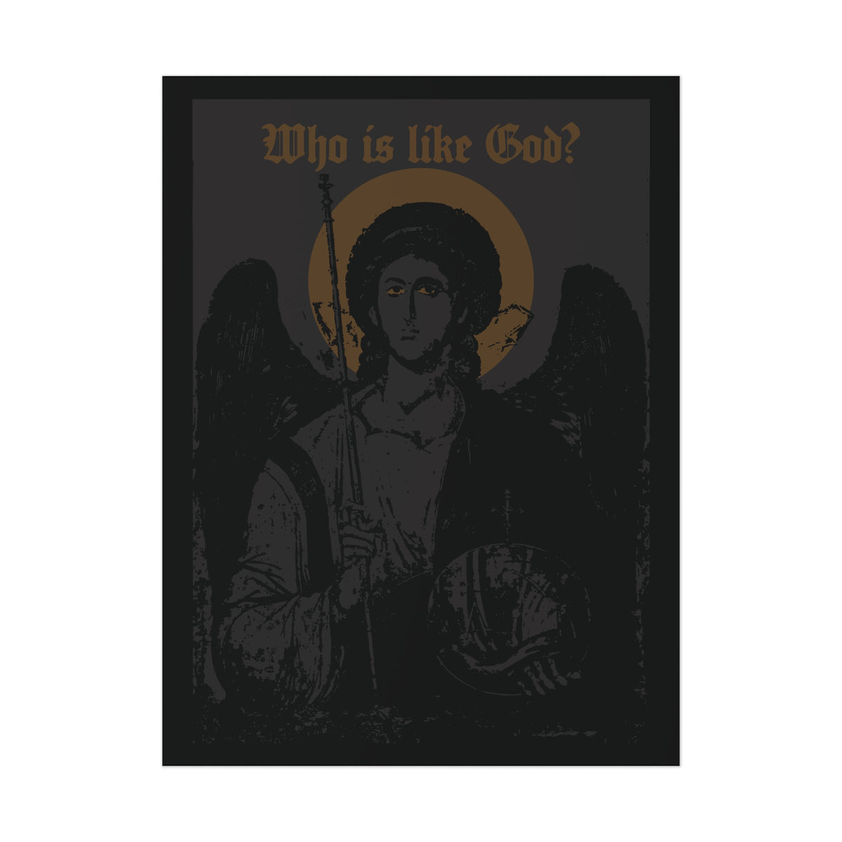 Who Is Like God? Archangel Michael Icono-Graphic w/ Cross on Front Left Breast art poster featuring a dark, black-and-bronze design of an angel with a halo and black wings. “Who is like God?” appears across the top in gold lettering. Inspired by Orthodox Christian tradition, this goth Christian art piece honors Archangel Michael, the revered guardian angel.