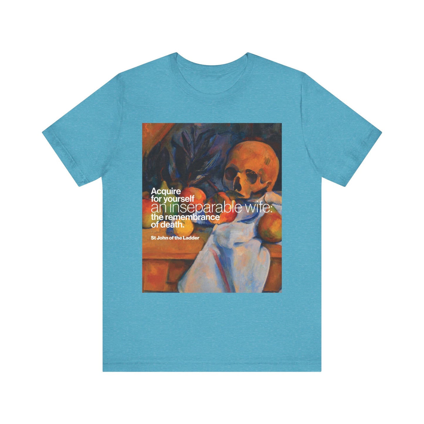 Heather Aqua t-shirt, “Acquire an Inseparable Wife” (St John Climacus), featuring Cezanne’s Still Life with Skull art and Orthodox Christian remembrance of death text. Lightweight cotton, unisex fit.