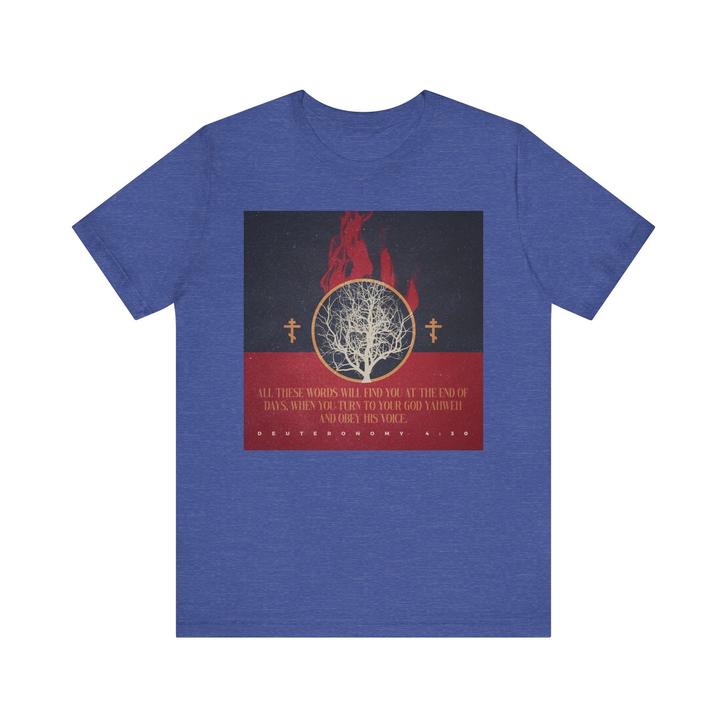 Heather True Royal tee with white tree, red flames, two Orthodox crosses, and Deut. 4:30 in red and gold—"All These Words Will Find You at the End of Days." A bold Christian statement of faith on lightweight cotton.
