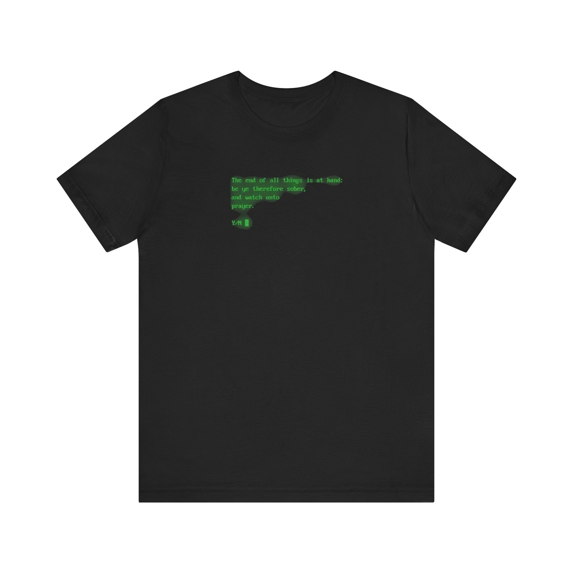 Black t-shirt featuring the phrase "The end of all things is at hand: be ye therefore sober, and watch unto prayer" in green pixelated text across the upper center, designed in a CRT retro screen style inspired by classic computer displays. Lightweight cotton unisex tee.