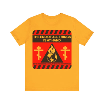 The End of All Things Is At Hand (1 Peter 4:7) | Striking Red and Yellow Street Sign Apocalyptic Aesthetic | Orthodox Christian T-Shirt