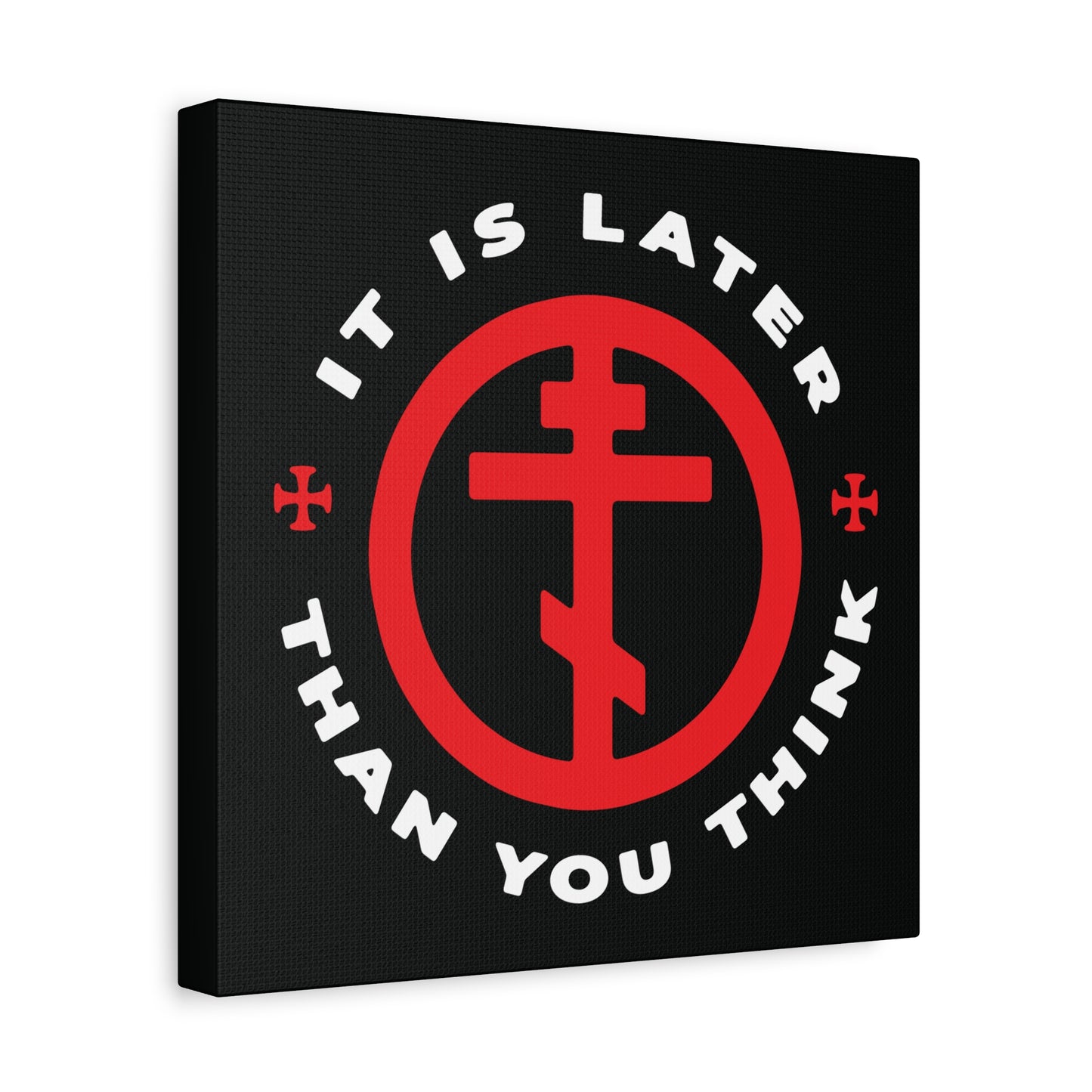Black canvas wall art featuring a red Orthodox cross in a circle and the words "It Is Later Than You Think," inspired by Fr Seraphim Rose, reminding us to cast off darkness and embrace the light. Christian memento mori decor.