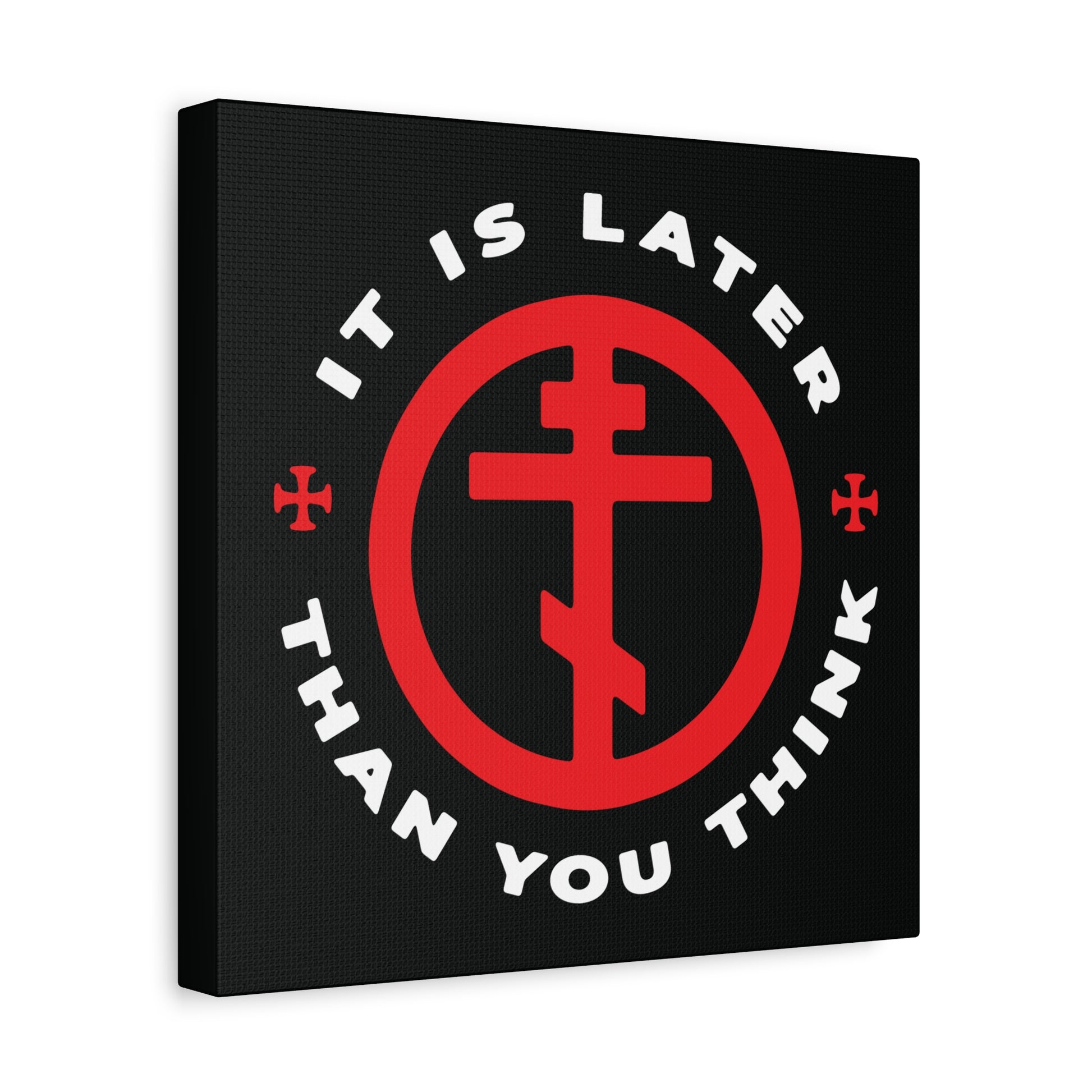 Black canvas wall art featuring a red Orthodox cross in a circle and the words "It Is Later Than You Think," inspired by Fr Seraphim Rose, reminding us to cast off darkness and embrace the light. Christian memento mori decor.