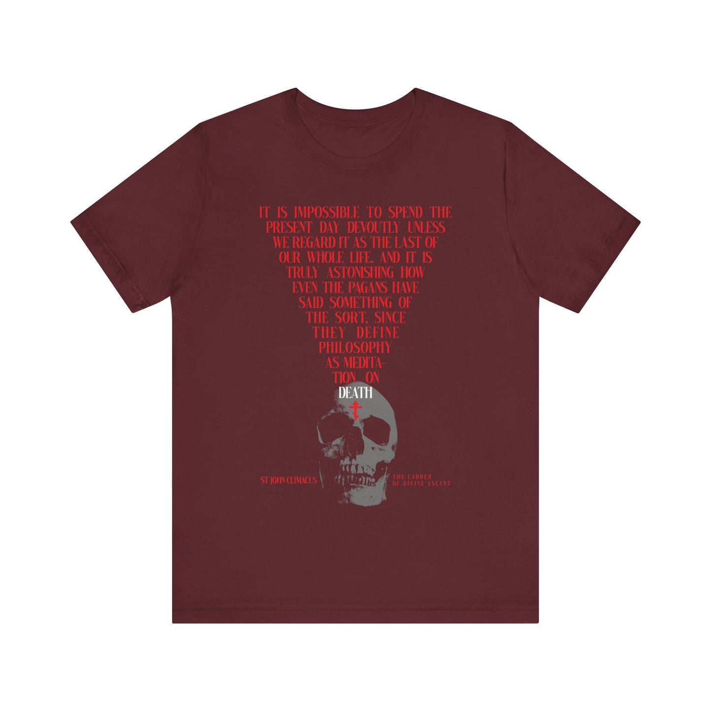 Maroon "The Present Day As the Last Day of Our Life" t-shirt features a skull with a red Orthodox cross, inspired by St John Climacus’ memento mori meditation. Unisex cotton Christian tee.