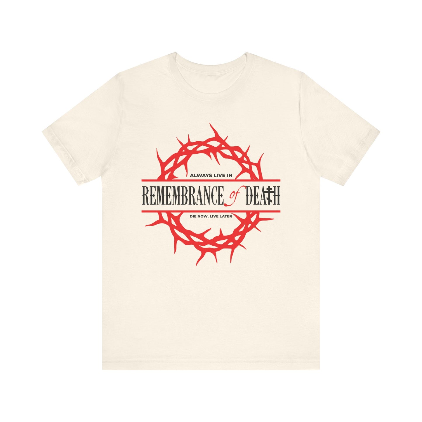 Natural cotton t-shirt with Crown of Thorns design and the phrase: Always live in remembrance of death. "Die now, live later"—inspired by St John Climacus. Ascetic Christian ethos from the Orthodox tradition.