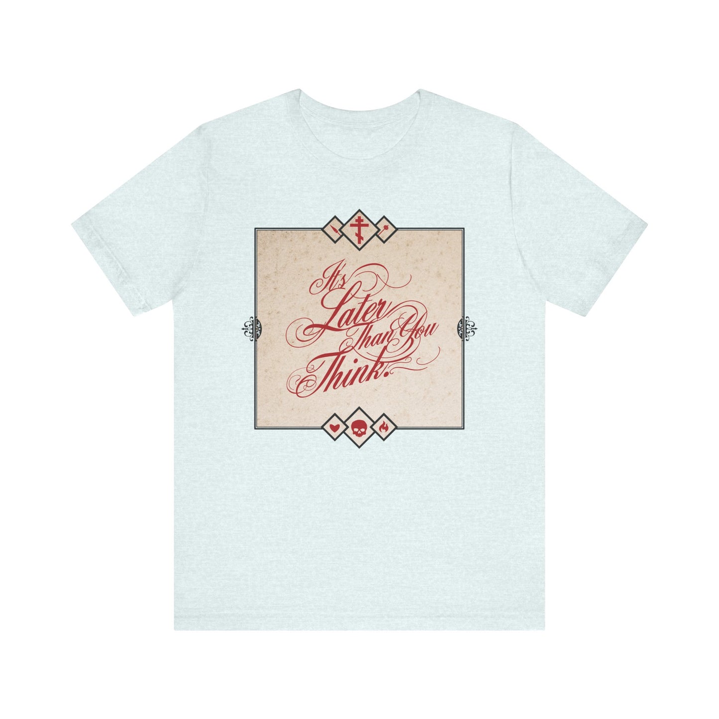 Heather Ice Blue unisex cotton tee features vintage cursive "It's Later Than You Think"—a memento mori inspired by Seraphim Rose, urging repentance and reflection on God and mortality.