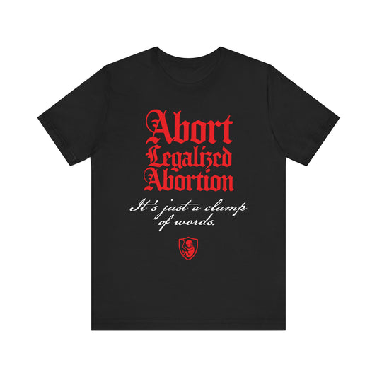 Black "Abort Legalized Abortion, It's Just a Clump of Words" pro-life Christian tee. Lightweight cotton, unisex fit—a bold statement that echoes Psalm 139 and the value of life.