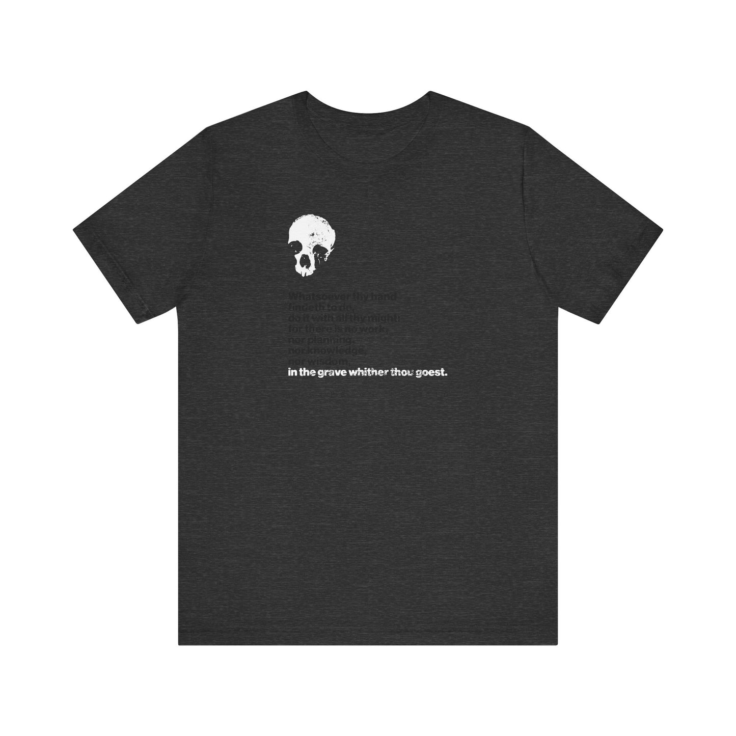 Dark grey heather t-shirt featuring a white skull graphic and text, with a bold phrase near the bottom inspired by Ecclesiastes: "Whatsoever Thy Hand Findeth to Do Do With All Thine Might," alongside "No Prayer in the Grave," encouraging you to seize every moment and reflect on Solomon's wisdom.