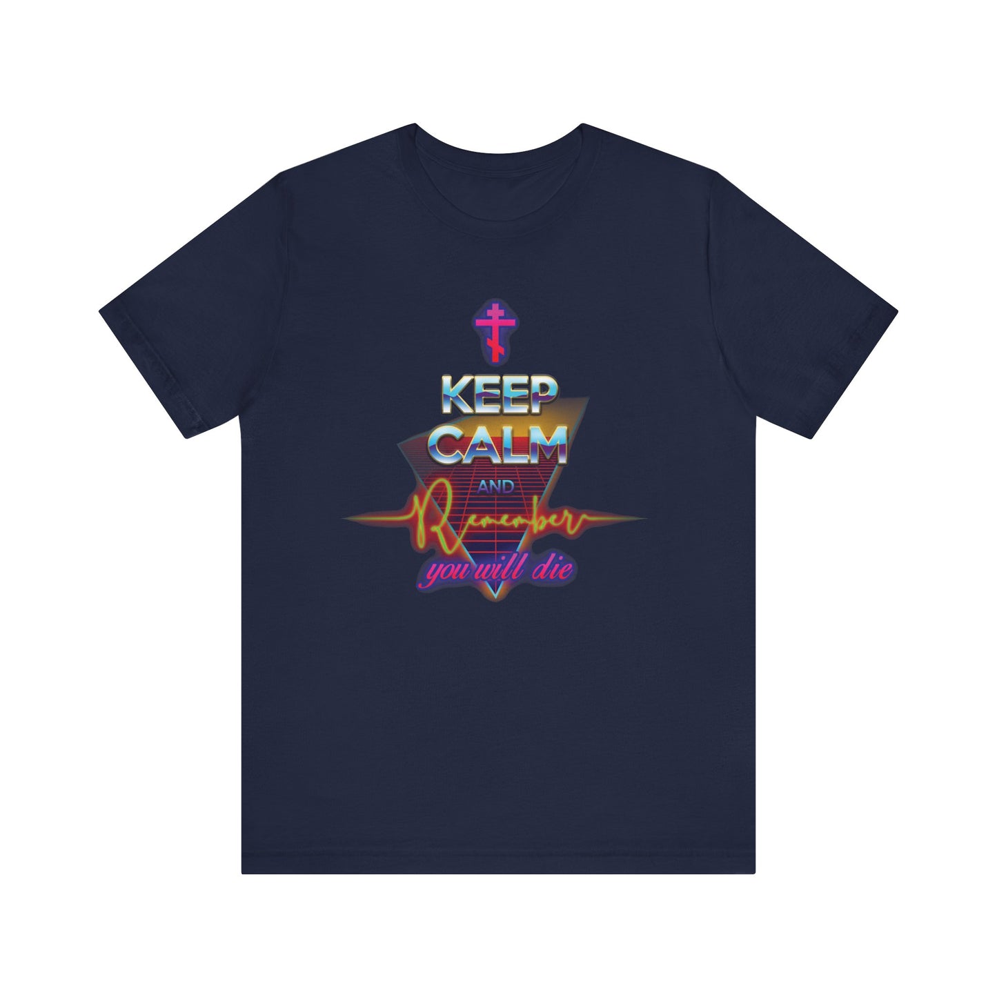 Navy "Keep Calm and Remember You Will Die" t-shirt in an 80s synthwave vaporwave outrun design, featuring colorful neon-style text and a cross above—a lightweight cotton unisex tee for Orthodox Christian daily reflection on mortality and God’s gift.