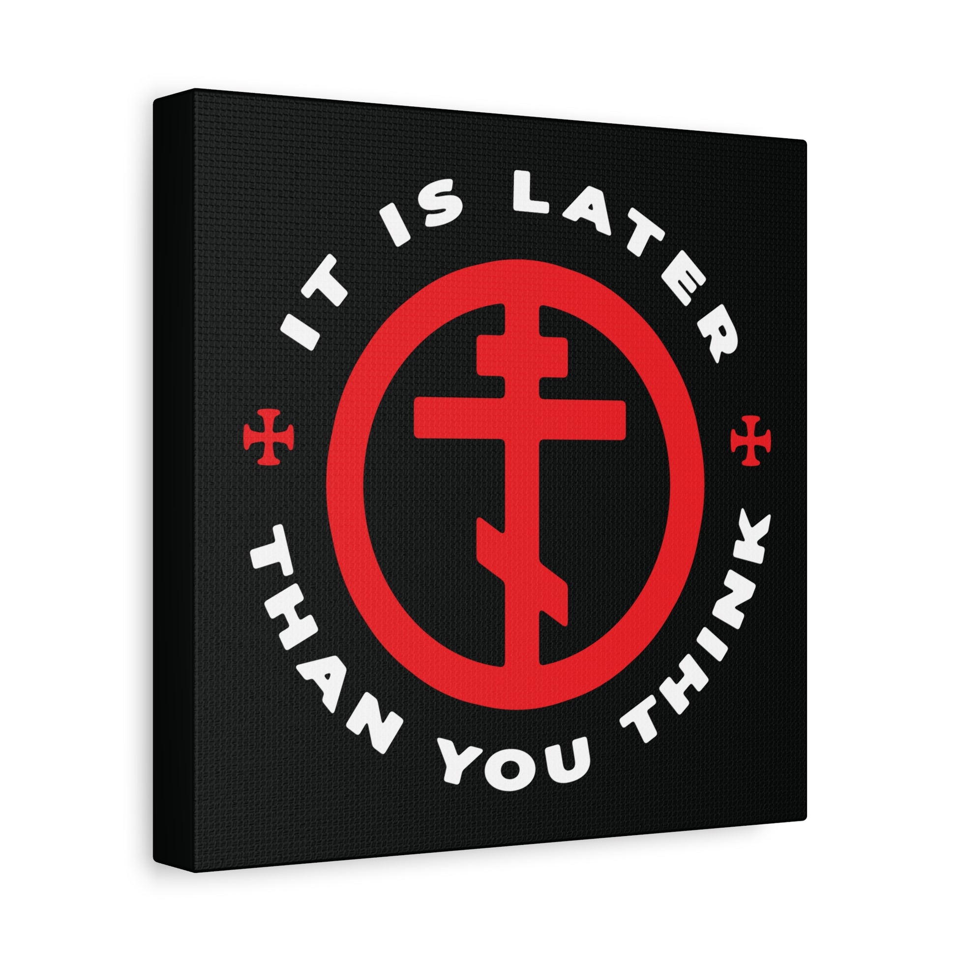 Black square canvas featuring a red Orthodox Cross in Circle and “It Is Later Than You Think” in white, inspired by Fr Seraphim Rose. Christian wall art invoking memento mori and spiritual vigilance against darkness.