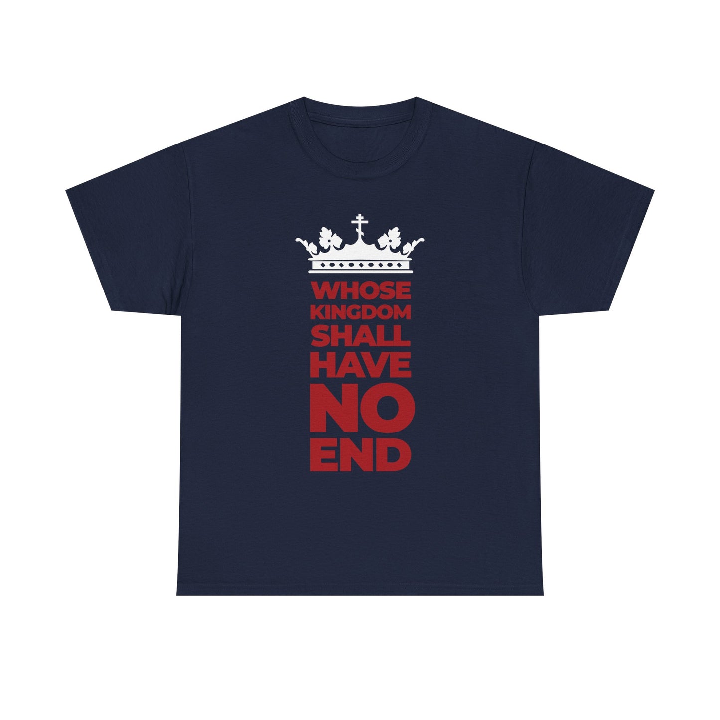 Navy unisex midweight cotton tee featuring a crown and modern typography design with the phrase "Whose Kingdom Shall Have No End" in red and white, inspired by the Nicene Creed’s proclamation of the Son of Man’s everlasting dominion.