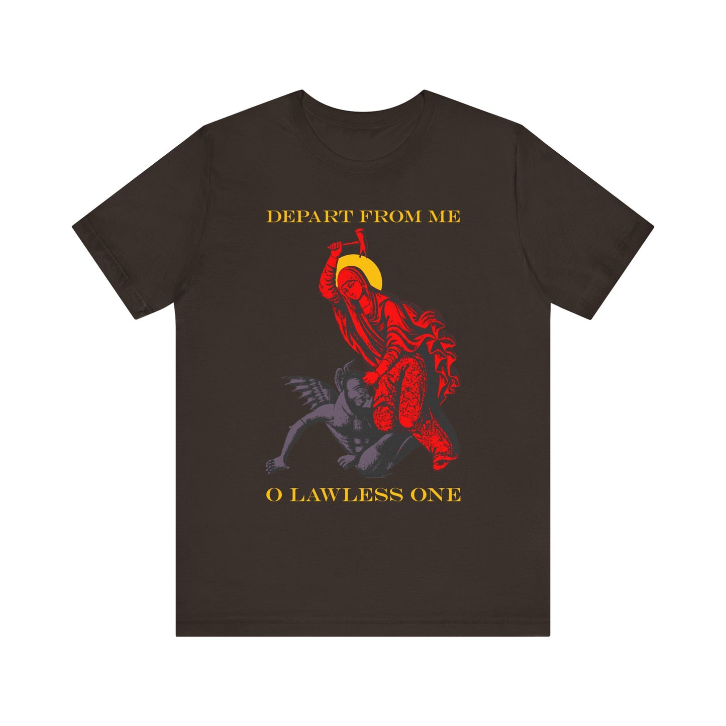 Brown lightweight cotton tee featuring red and yellow Saint Marina graphic beating the devil with a hammer, with "DEPART FROM ME O LAWLESS ONE" text above and below—a tribute to her strength. Unisex fit.