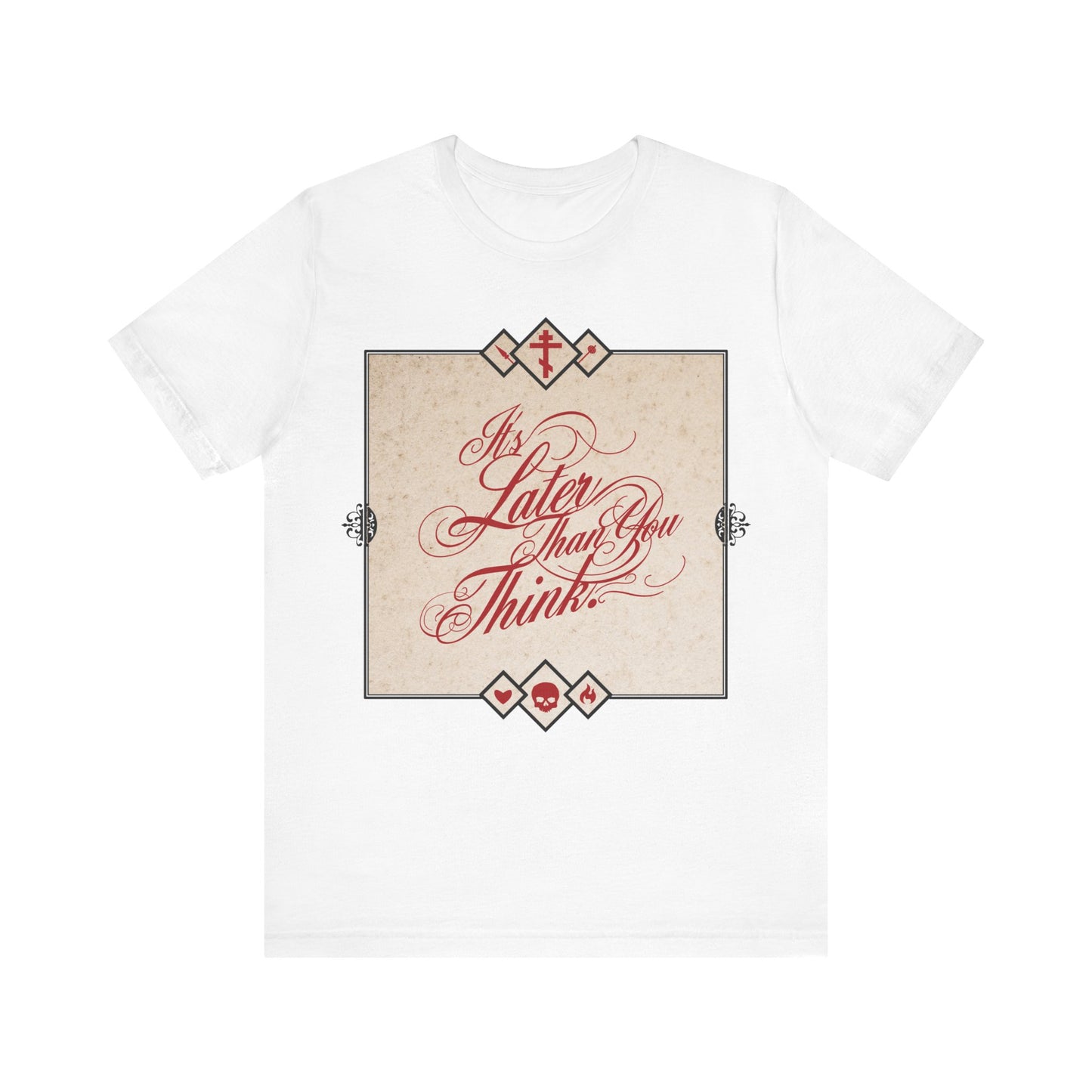 White unisex tee featuring ornate red cursive "It's Later Than You Think" in a bordered square—a memento mori reminding you to repent while you can. Inspired by Seraphim Rose, Orthodox Christian faith. Cotton, comfortable fit.