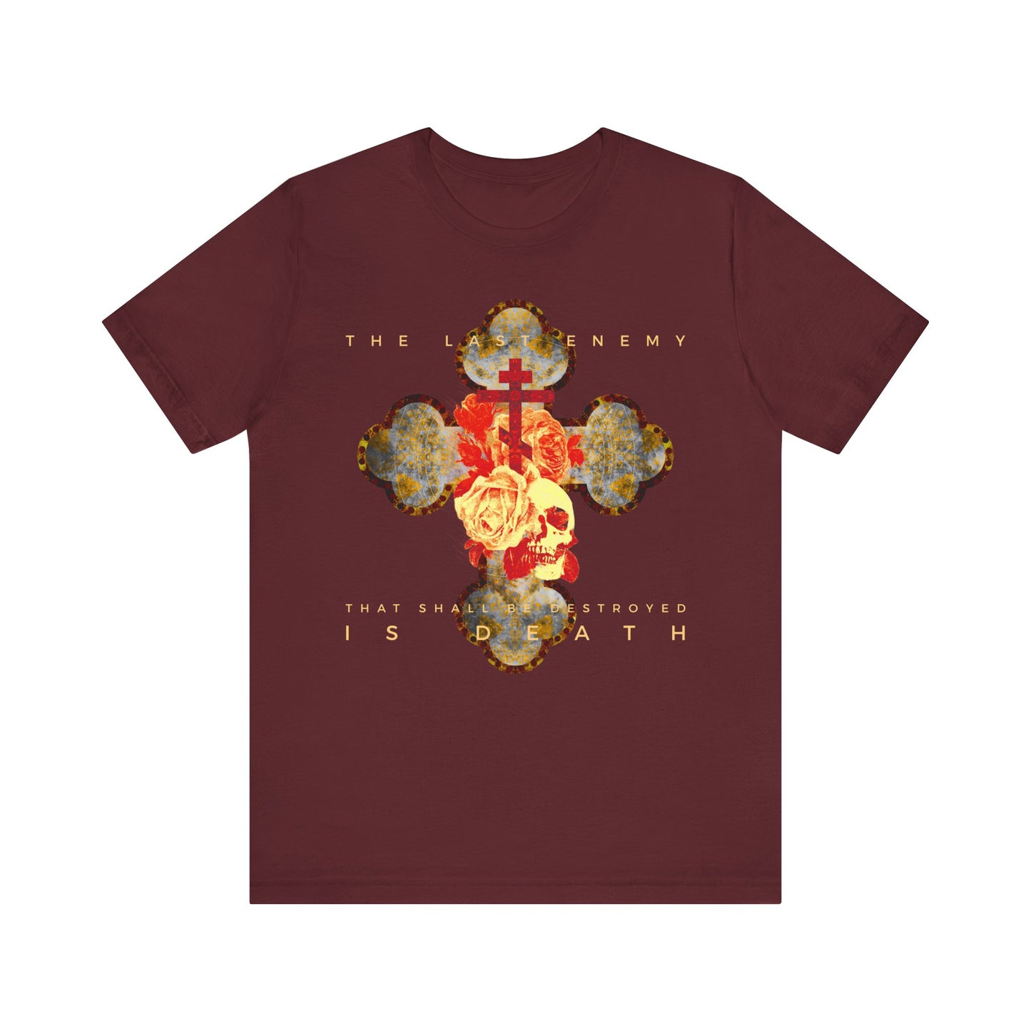 Maroon tee featuring a metallic gothic cross with rose and skull, inspired by 1 Cor 15:26: "The final enemy that shall be destroyed is death." Lightweight cotton, unisex fit.