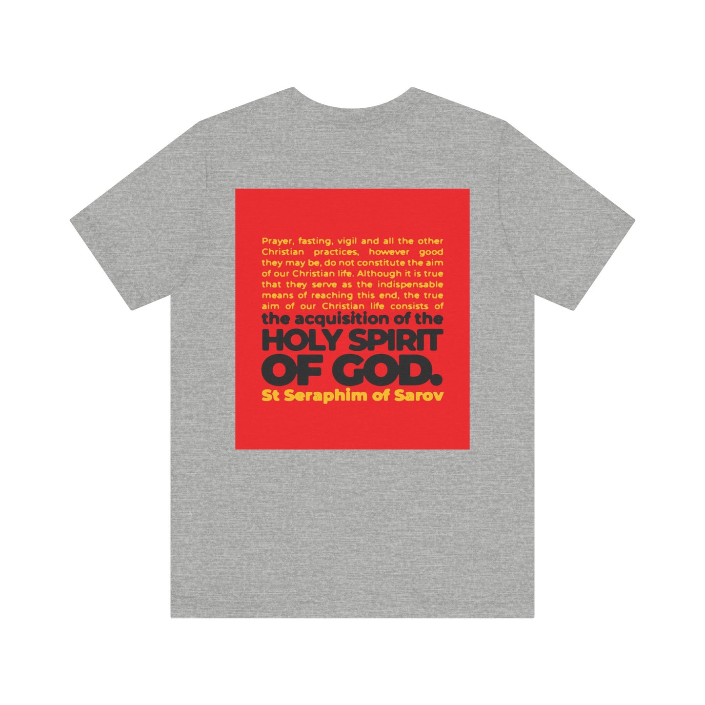A gray cotton unisex tee with a red square on the back, featuring St Seraphim of Sarov’s bold quote: “True Aim of Christian Life is Acquisition of the Holy Spirit.” A thoughtful Orthodox reminder for any believer.