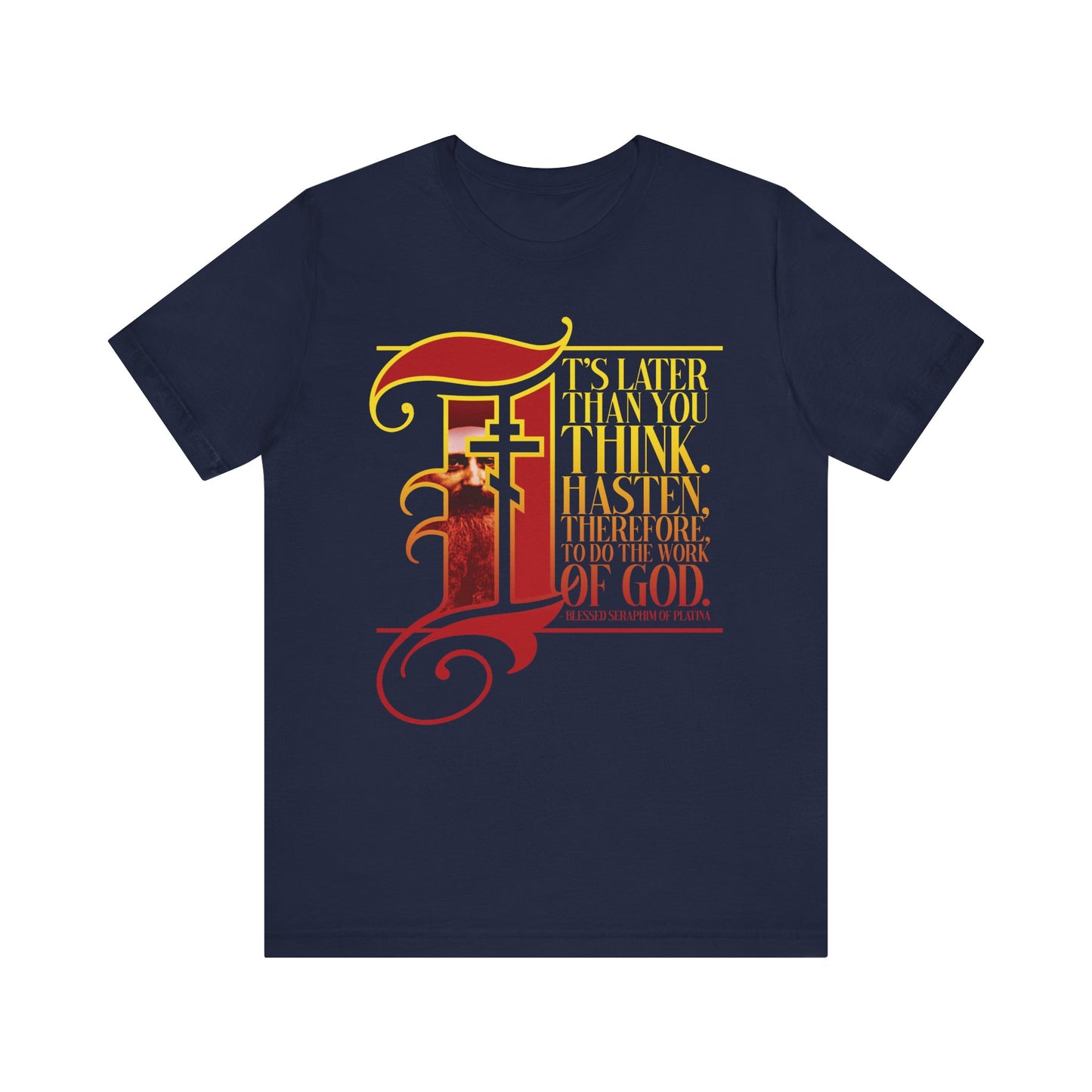 Navy "It's Later Than You Think" Orthodox Christian lightweight cotton unisex tee featuring St. Seraphim Rose's quote in an illuminated manuscript drop cap Gothic style—a meaningful reminder in these days marked by signs of the times.