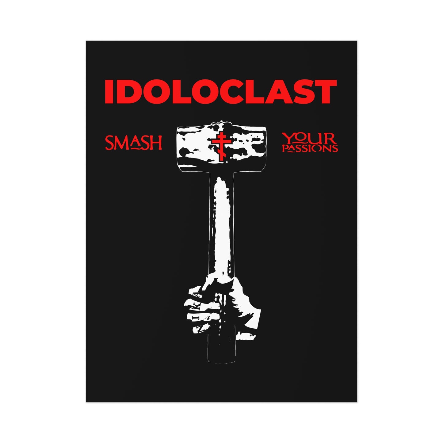 Idoloclast Idol-Smasher | Jesus Fist w/ Sledgehammer | Smash Your Passions | Orthodox Christian Art Poster