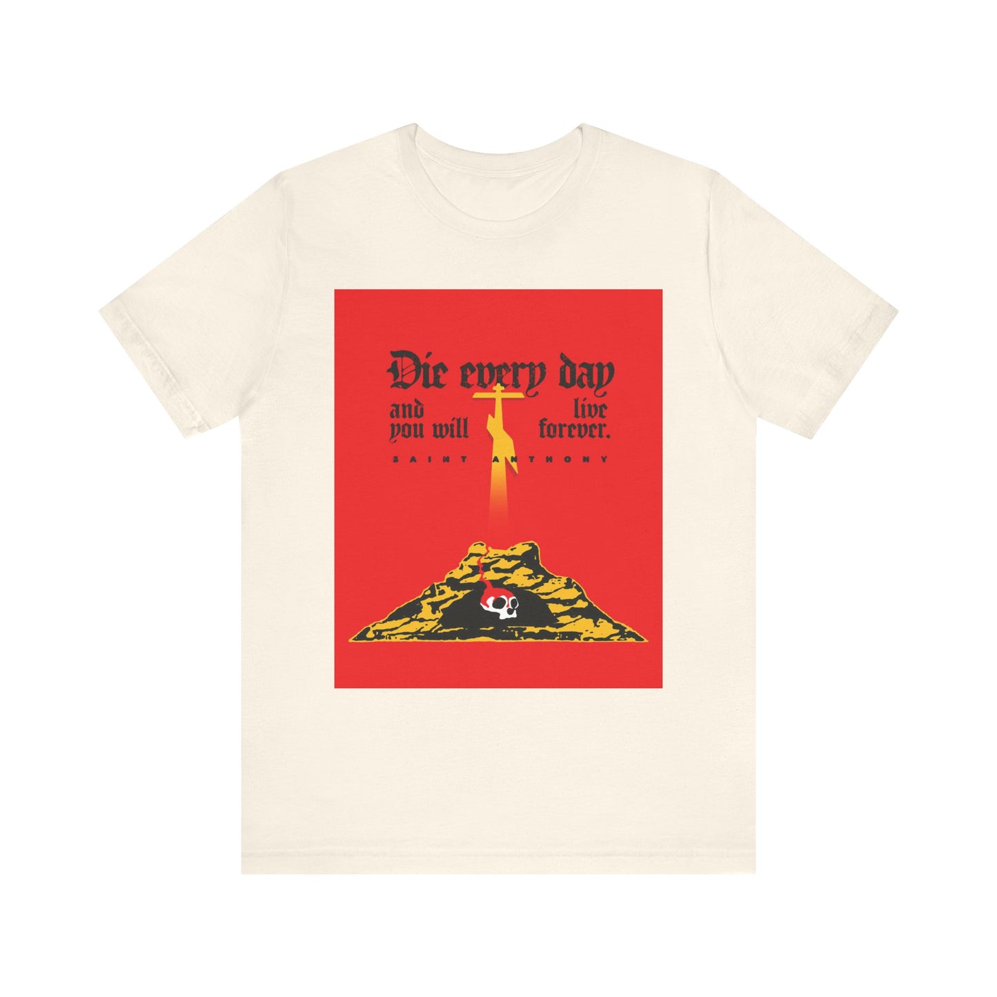Natural lightweight cotton unisex tee with red Golgotha cross, Skull of Adam design, and "Die Every Day and You Will Live Forever" quote by St Anthony the Great.