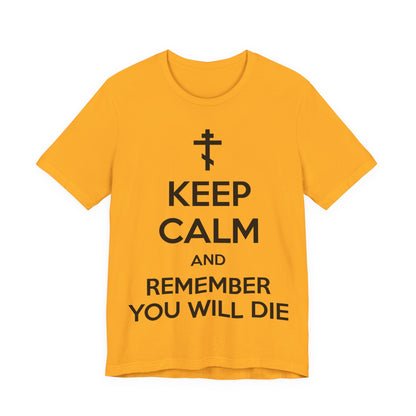 Keep Calm and Remember You Will Die | Orthodox Cross | Ascetic Ethos | Memento Mori Meme | Christian Cotton (and Heather Blend) Unisex Tee