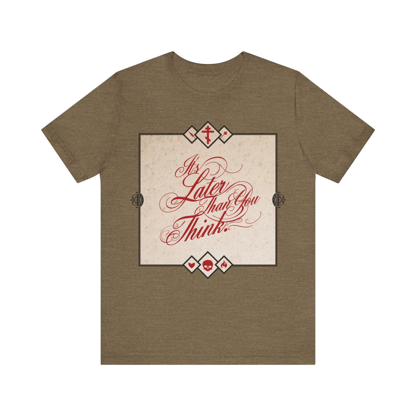 Heather Olive unisex tee featuring ornate red cursive "It's Later Than You Think" in a decorative frame—a memento mori inspired by Seraphim Rose, urging reflection and repentance. Orthodox Christian cotton shirt.