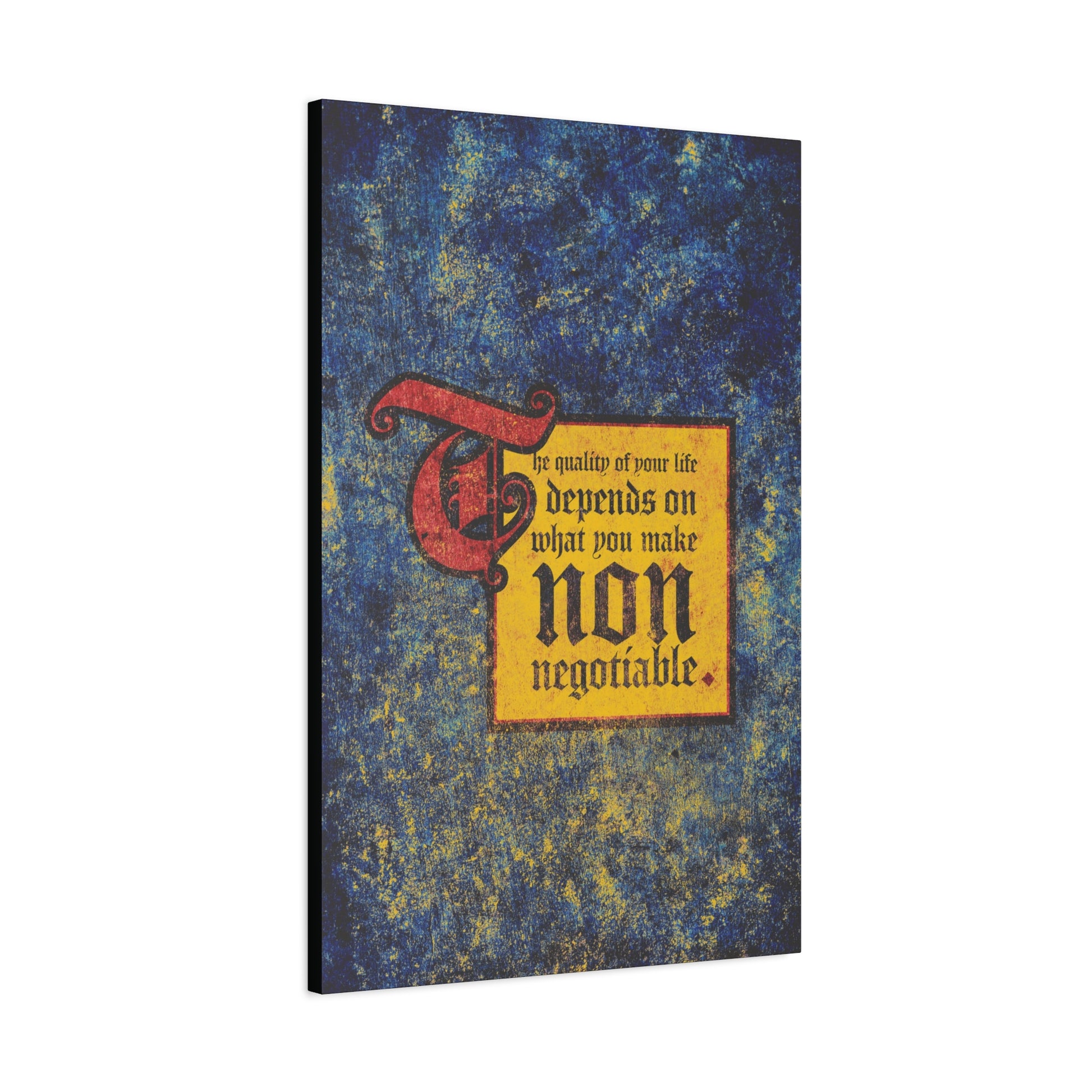 A textured blue and gold canvas features "The Quality of Your Life Depends on What You Make Non-Negotiable," from the Uncompromising Christianity motivational Christian wall art collection.