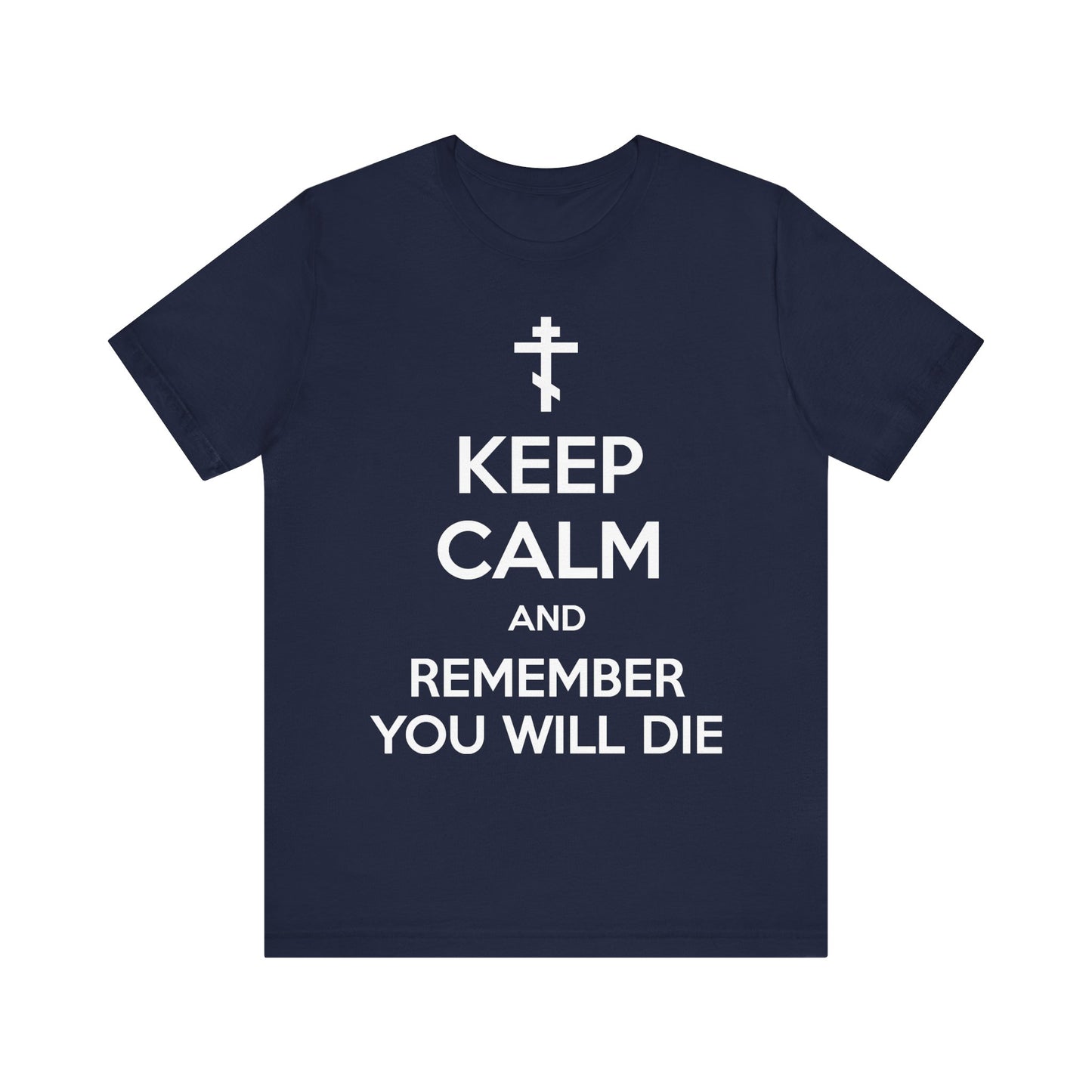 Navy lightweight cotton unisex t-shirt featuring an Orthodox cross and the phrase KEEP CALM AND REMEMBER YOU WILL DIE in white text—a memento mori design from Ascetic Ethos that encourages remembrance of death and guarding of the mind.