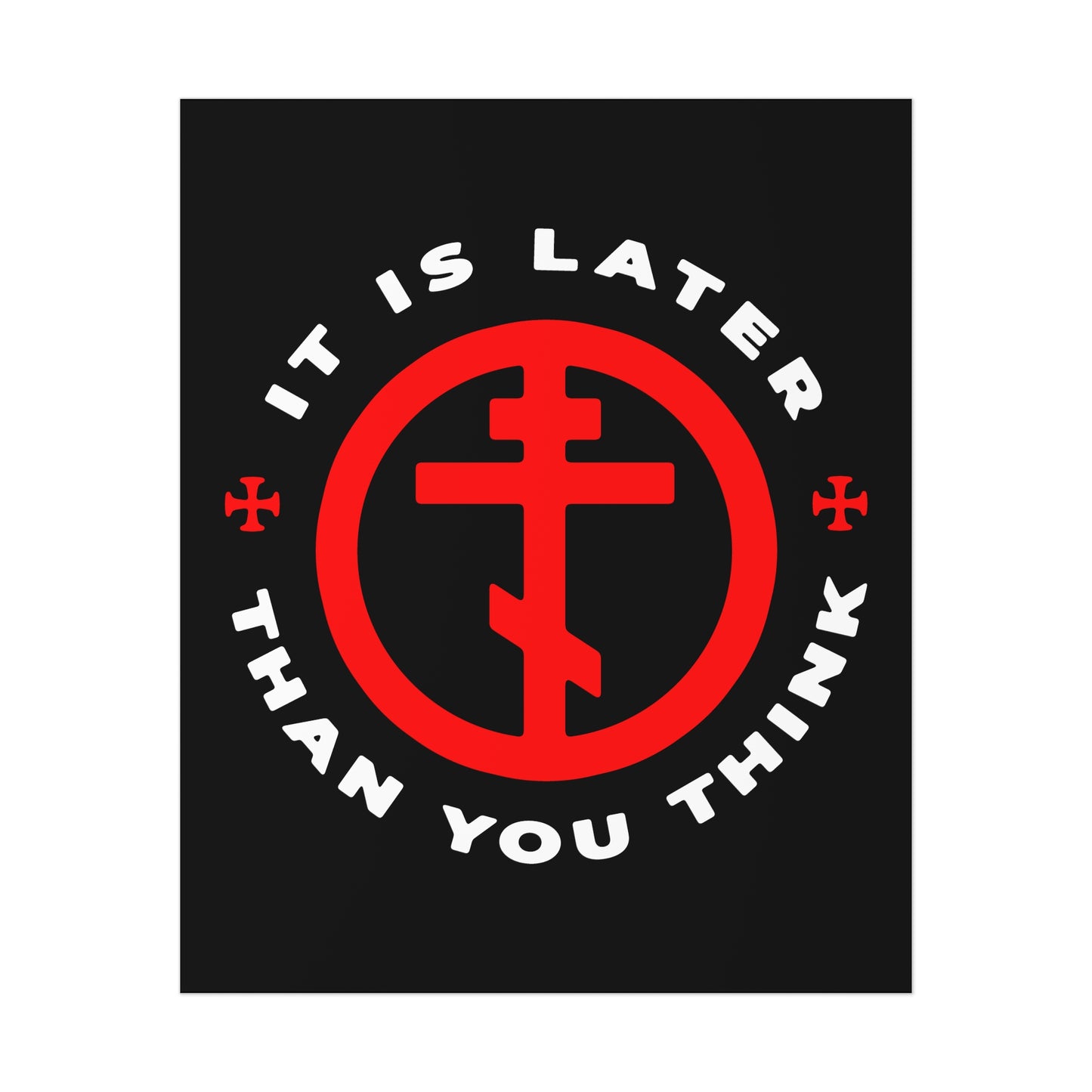 This poster features a black background, red Orthodox cross in a circle, and the words IT IS LATER THAN YOU THINK—honoring Fr Seraphim Rose’s memento mori call to pursue God’s work. Christian art for reflection on the Apocalypse.