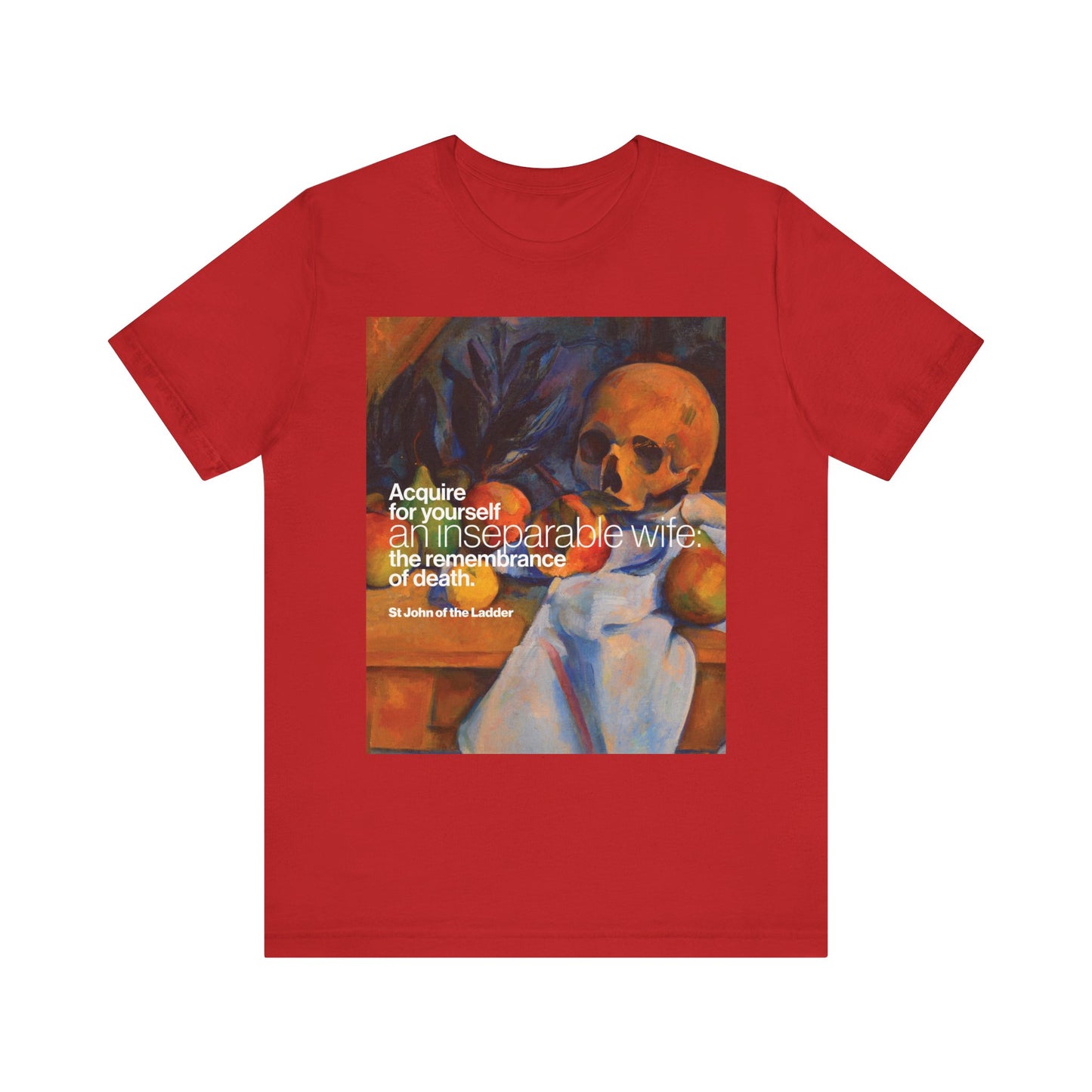 Red "Acquire an Inseparable Wife (St John Climacus)" t-shirt featuring Cezanne's still life with skull artwork and Orthodox Christian text on remembrance of death. Lightweight cotton, unisex fit.