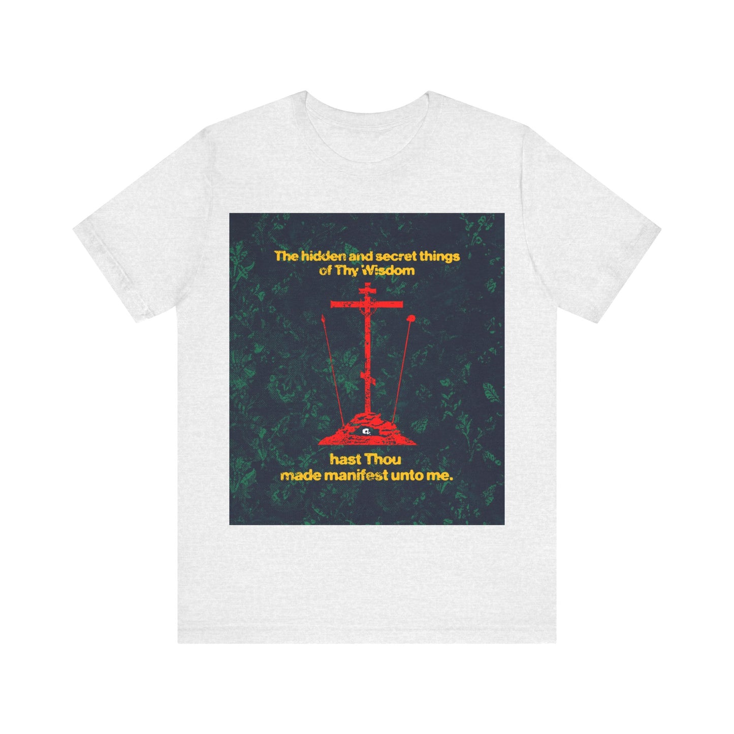 The Hidden and Secret Things of Thy Wisdom (Golgotha Cross) No. 1 | Orthodox Christian T-Shirt
