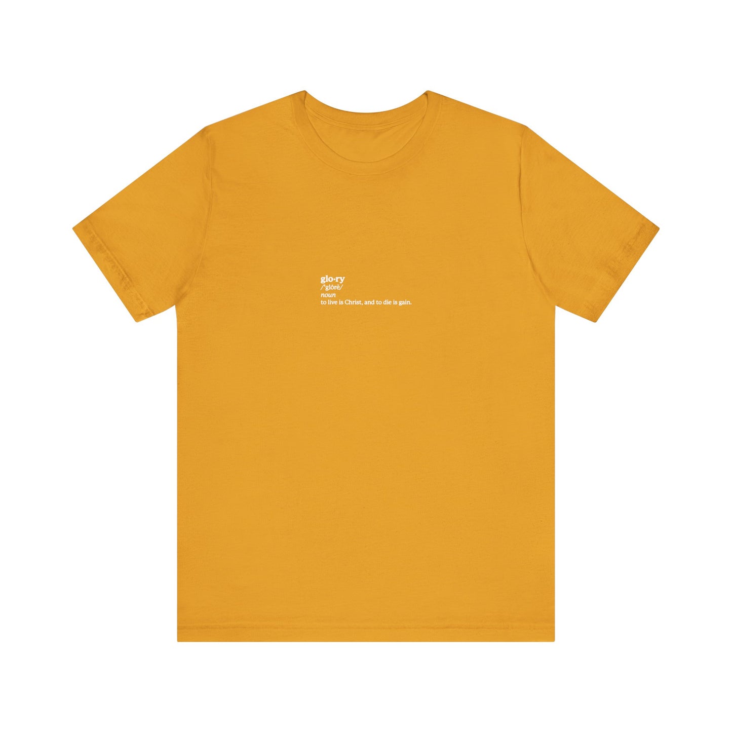 Mustard Glory Definition tee: "To Live is Christ, to Die is Gain" (Phil 1:21) in small white text centered on chest. Lightweight cotton unisex shirt inspired by ascetic Christianity, martyrs, and memento mori.