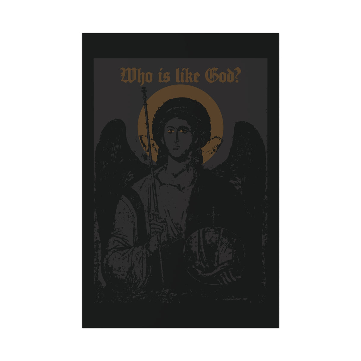 Introducing the “Who Is Like God? Archangel Michael Icono-Graphic w/ Cross on Front Left Breast”—a striking black and bronze poster featuring a dark, iconic portrayal of Archangel Michael with a halo and staff. Gold text above asks, “Who is like God?” Inspired by Orthodox Christian tradition and reverence for the guardian angel, this Goth Christian art piece highlights a prominent cross on the front left breast of Michael’s robes.