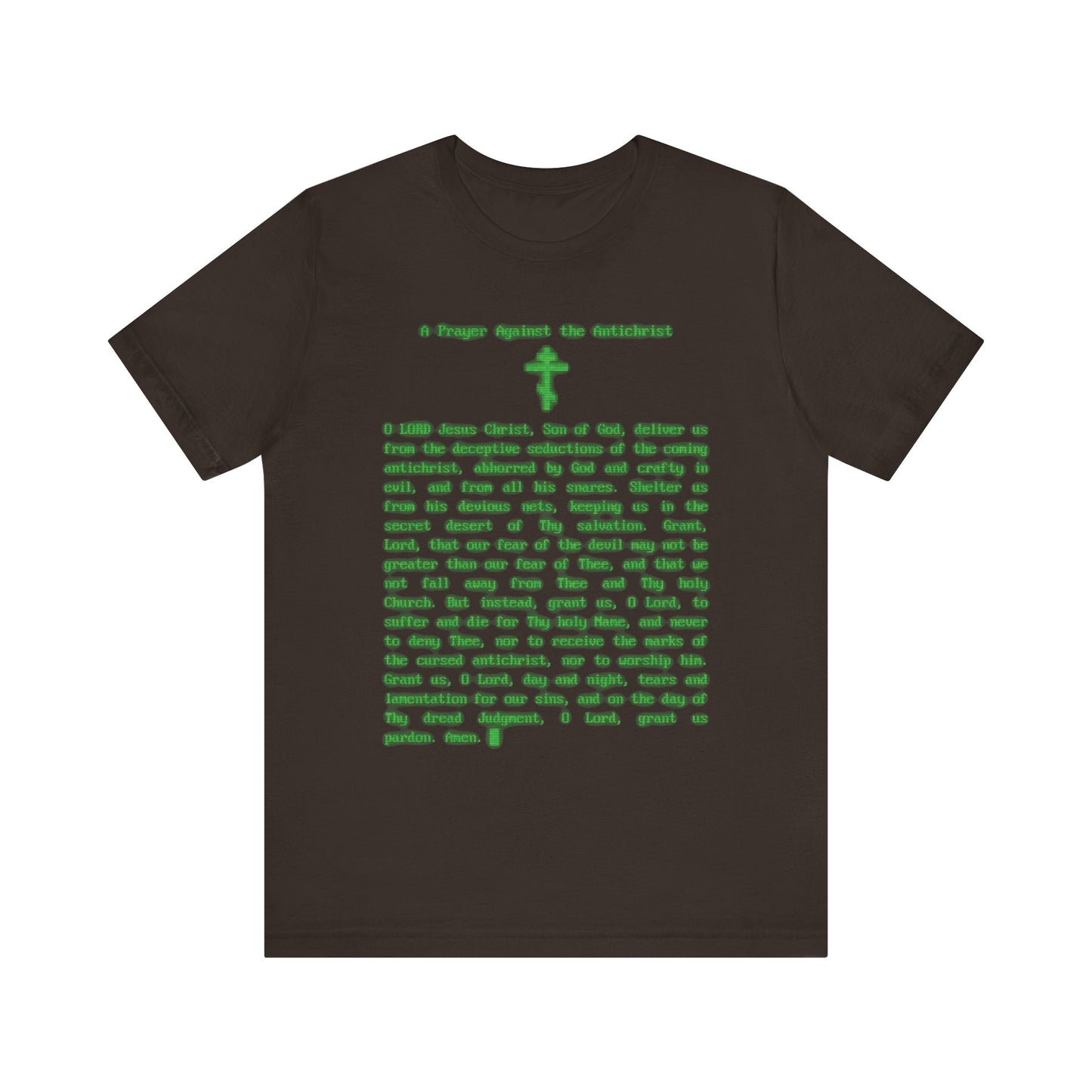 Brown t-shirt featuring green text of a prayer against the Antichrist, inspired by end times prophecy, with a small cross centered above the text; design based on Elder Anatoly the Younger of Optina's prayer and retro CRT monitor style.