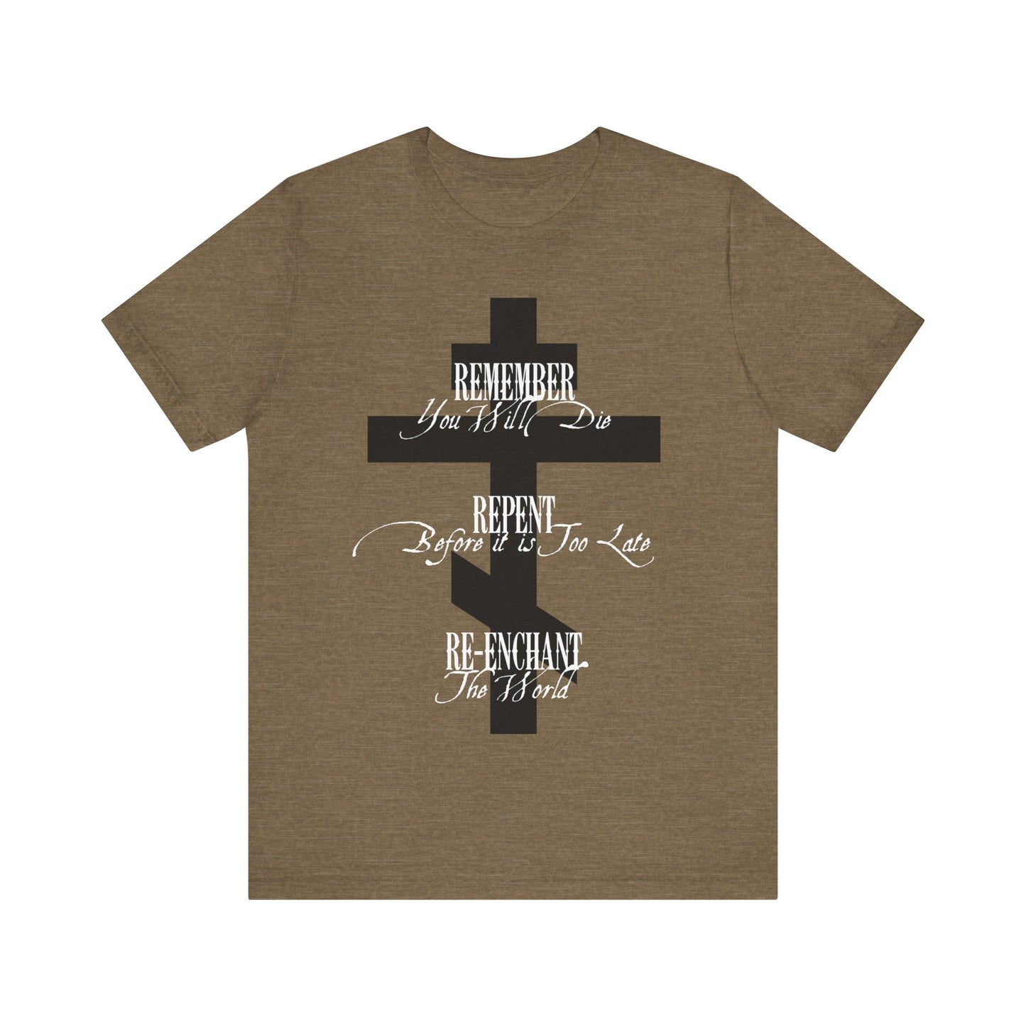 Remember You Will Die, Repent Before It's Too Late, Re-Enchant The World | Black Orthodox Cross White Text | Orthodox Christian Cotton T-Shirt