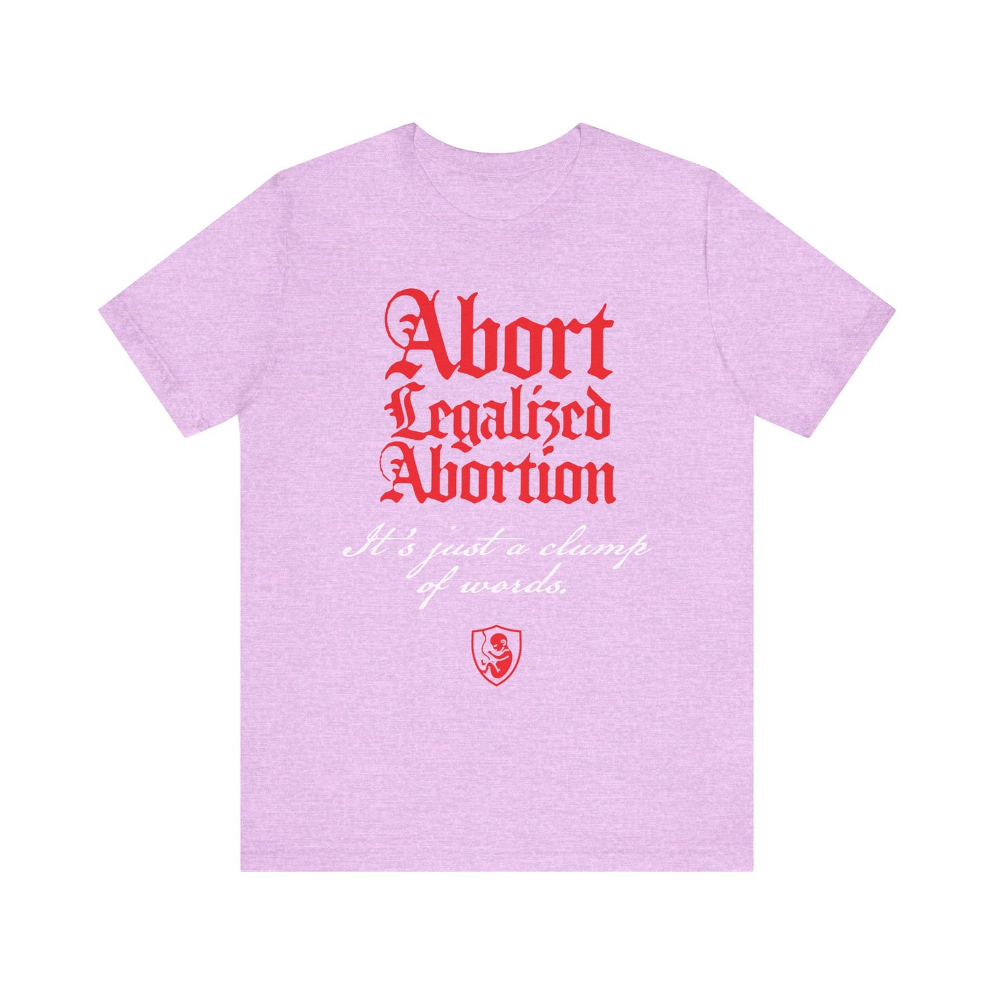 Heather Prism Lilac tee featuring "Abort Legalized Abortion, It's Just a Clump of Words" text. A lightweight cotton unisex shirt perfect for pro-life Christians wanting to make a bold statement.