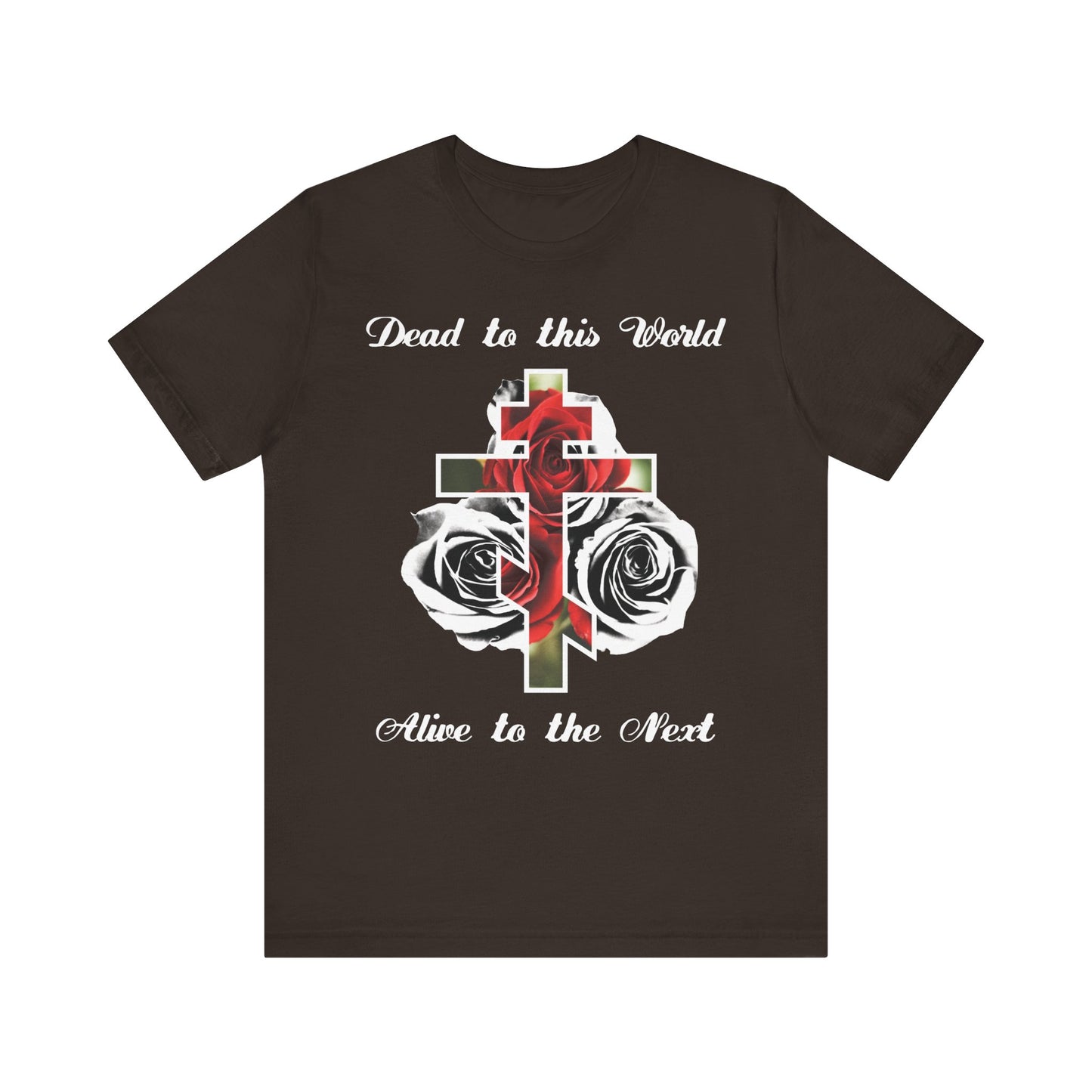 Brown tee featuring a cross, red roses, and "Dead to This World Alive to the Next"—a lightweight cotton unisex shirt inspired by John 12:25. The Cross is the Doorway to Heaven design in black & white.