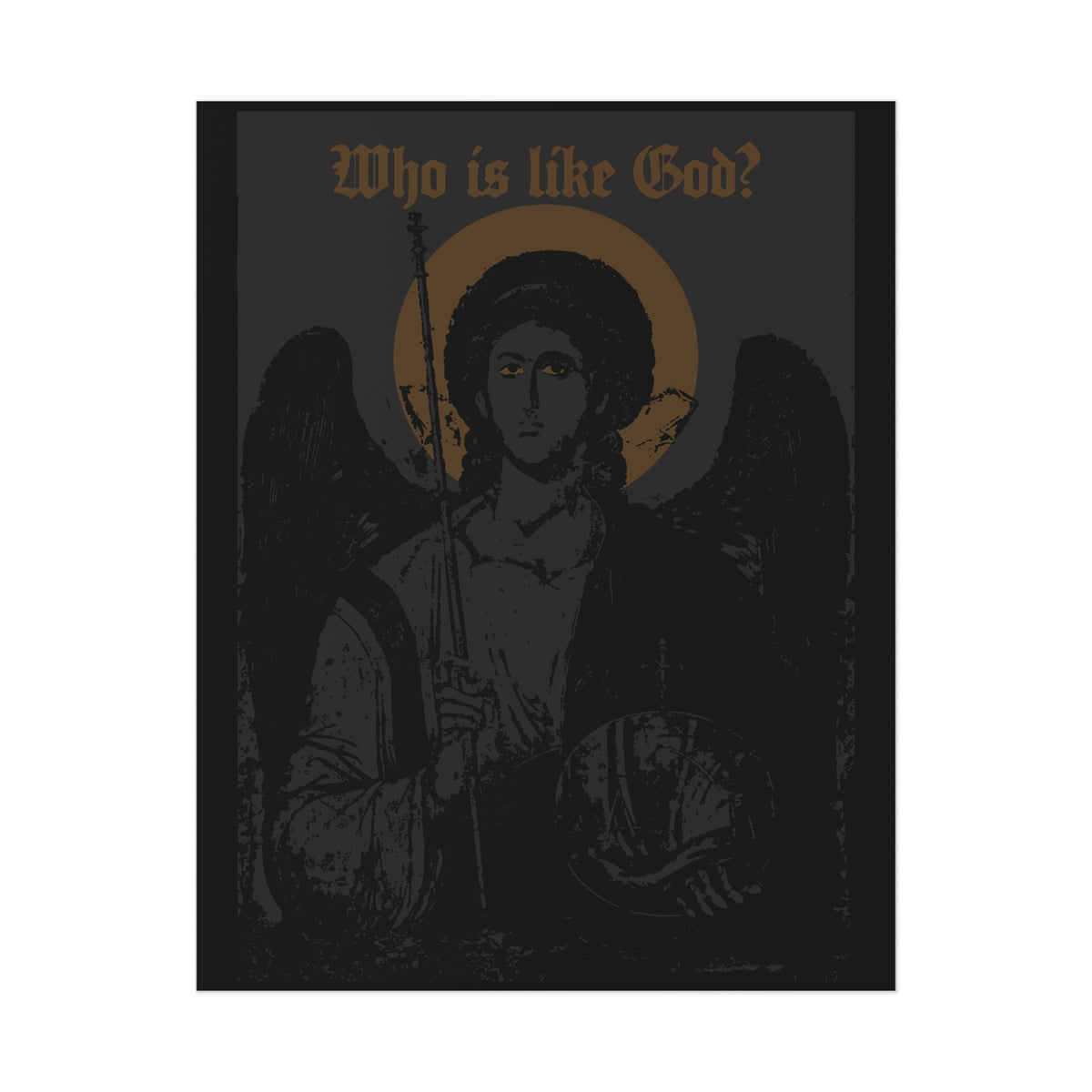 Dark image titled “Who Is Like God? Archangel Michael Icono-Graphic w/ Cross on Front Left Breast” features the revered guardian angel of Orthodox Christian tradition with a halo and staff. This black and bronze goth Christian art poster powerfully portrays Archangel Michael in a striking, iconographic style.