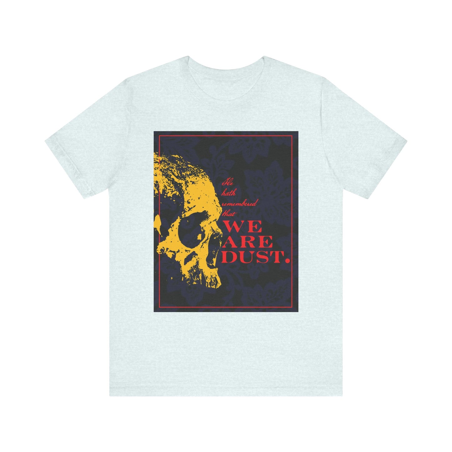 Heather Ice Blue unisex t-shirt with a yellow skull on blue floral background and "We Are Dust" in red text; inspired by Psalm 102 LXX, memento mori themes, and the enduring mercy of the Lord.
