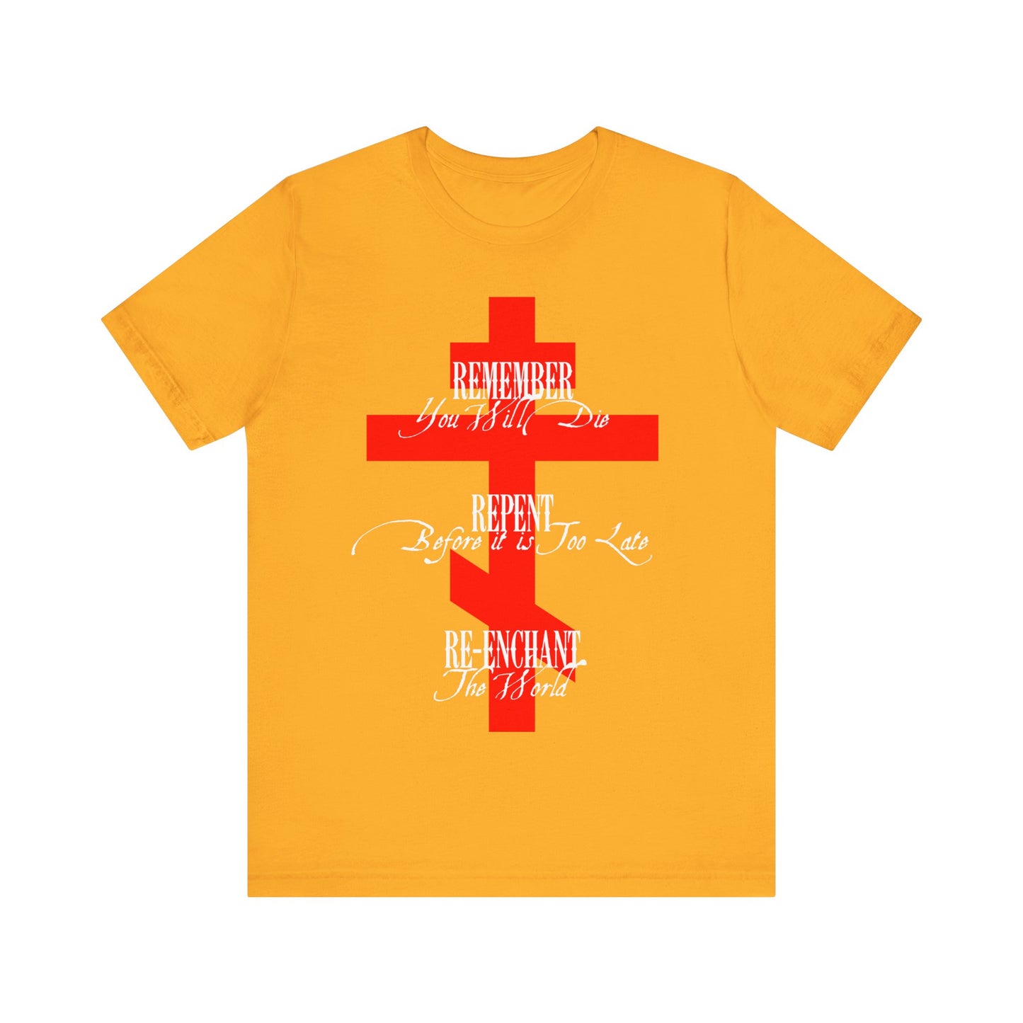 Remember You Will Die, Repent Before It's Too Late, Re-Enchant The World | Red Orthodox Cross White Text | Orthodox Christian Cotton T-Shirt