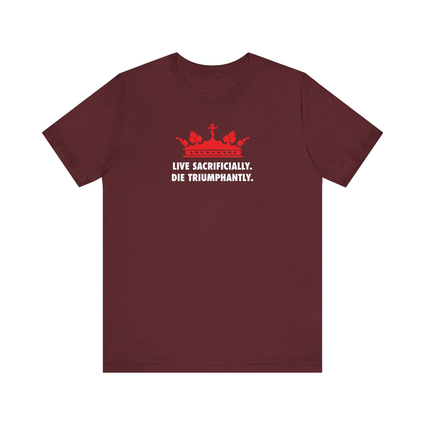 Maroon "Live Sacrificially, Die Triumphantly" Orthodox Christian lightweight cotton unisex t-shirt featuring a red crown graphic and white text, inspired by the enduring spirit of St. Ignatius, bishop of Syria.